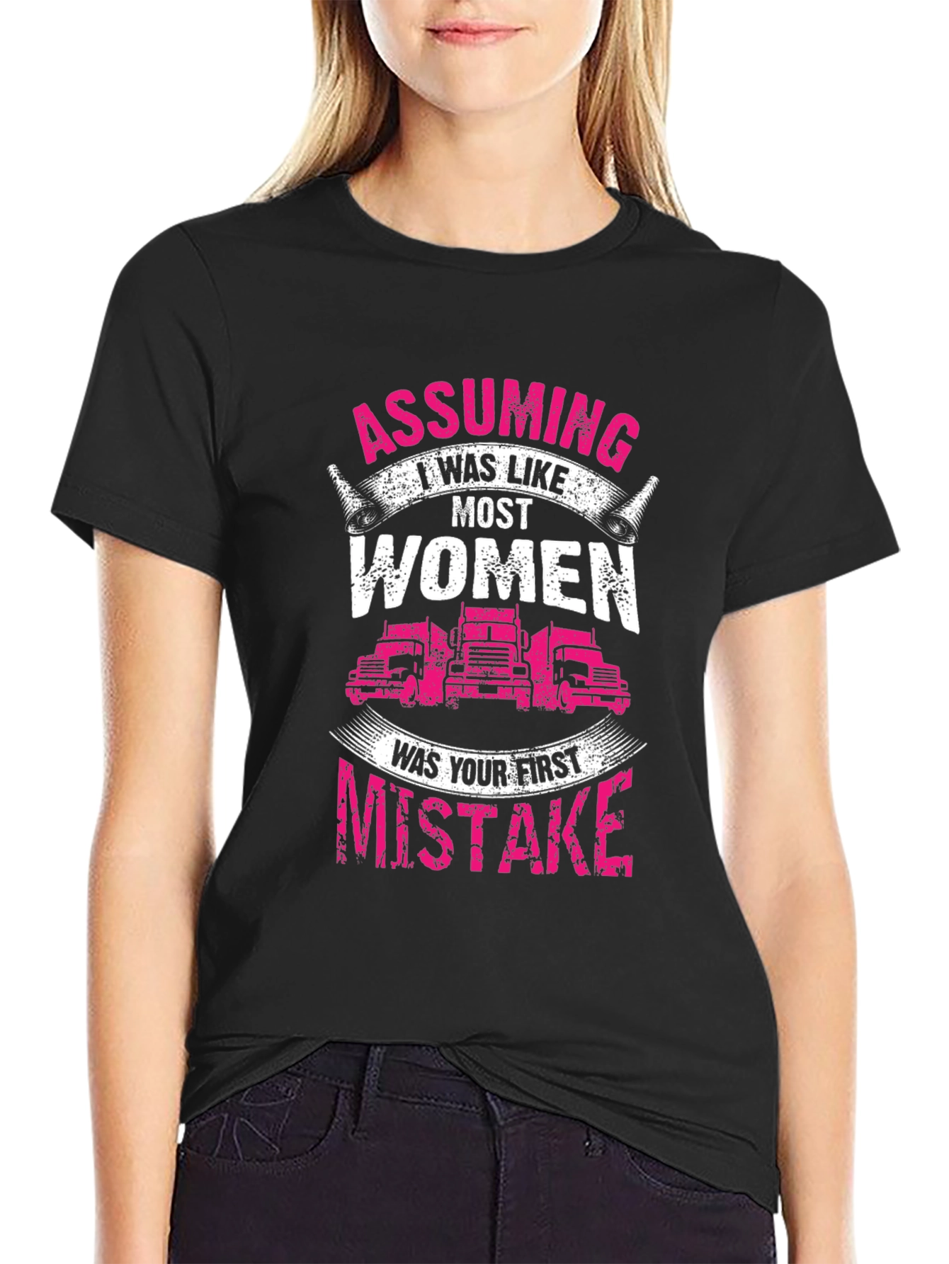 Trucker Woman T-Shirt: Assuming I was like most women