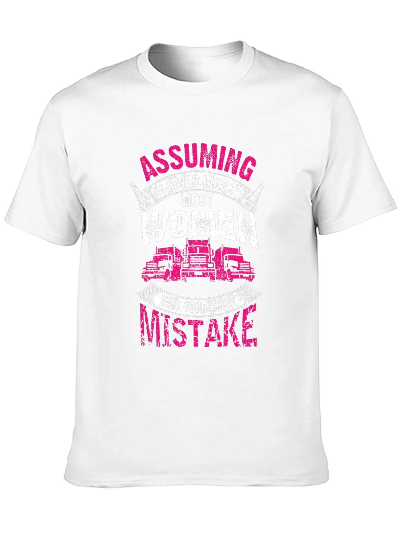 Trucker Woman T-Shirt: Assuming I was like most women
