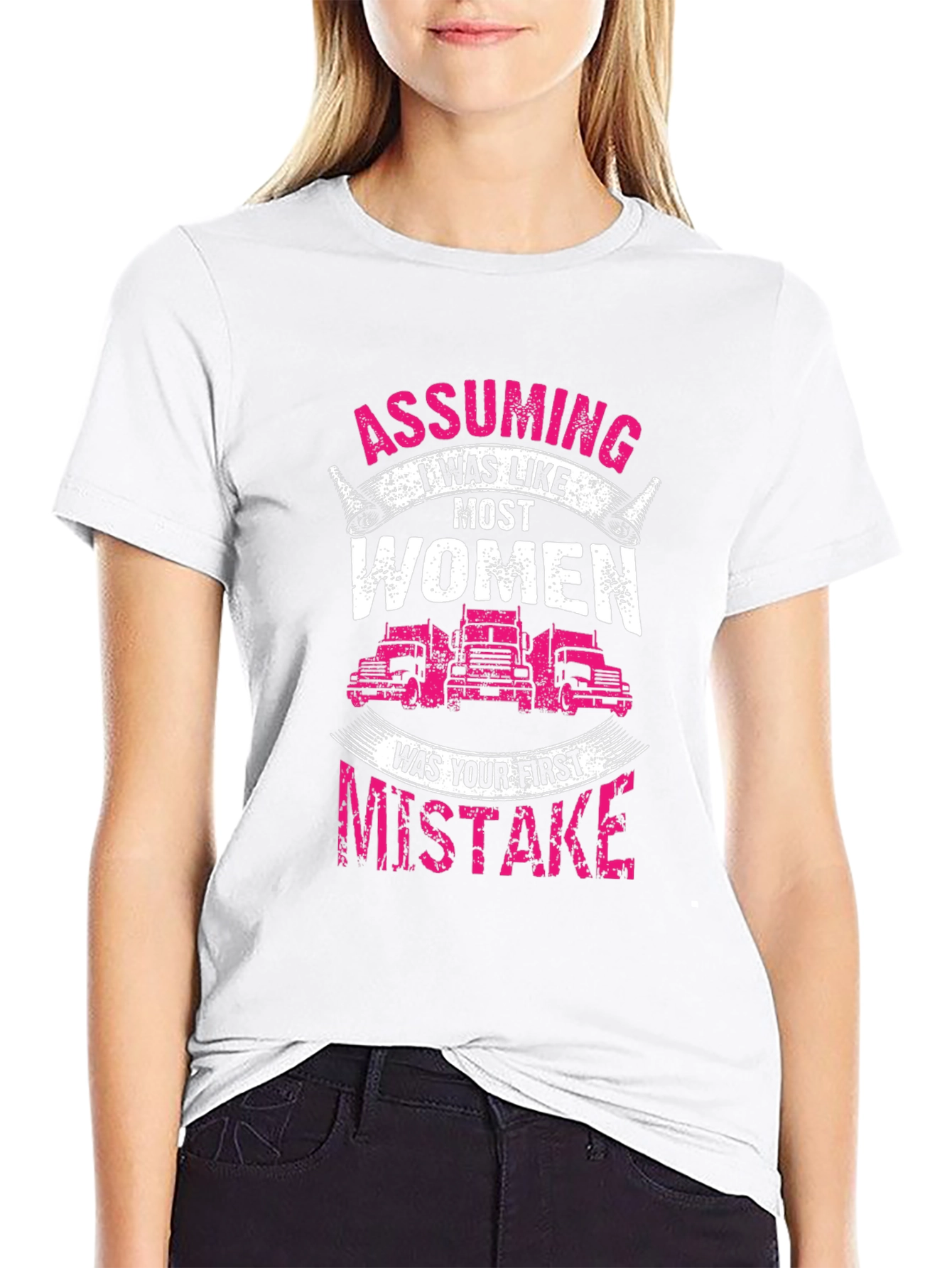 Trucker Woman T-Shirt: Assuming I was like most women