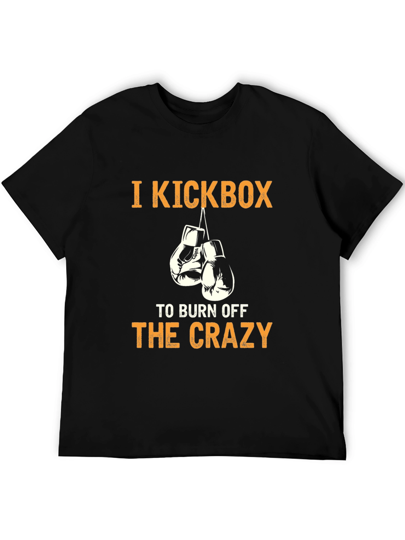 I Kickbox to Burn Off The Crazy T-Shirt