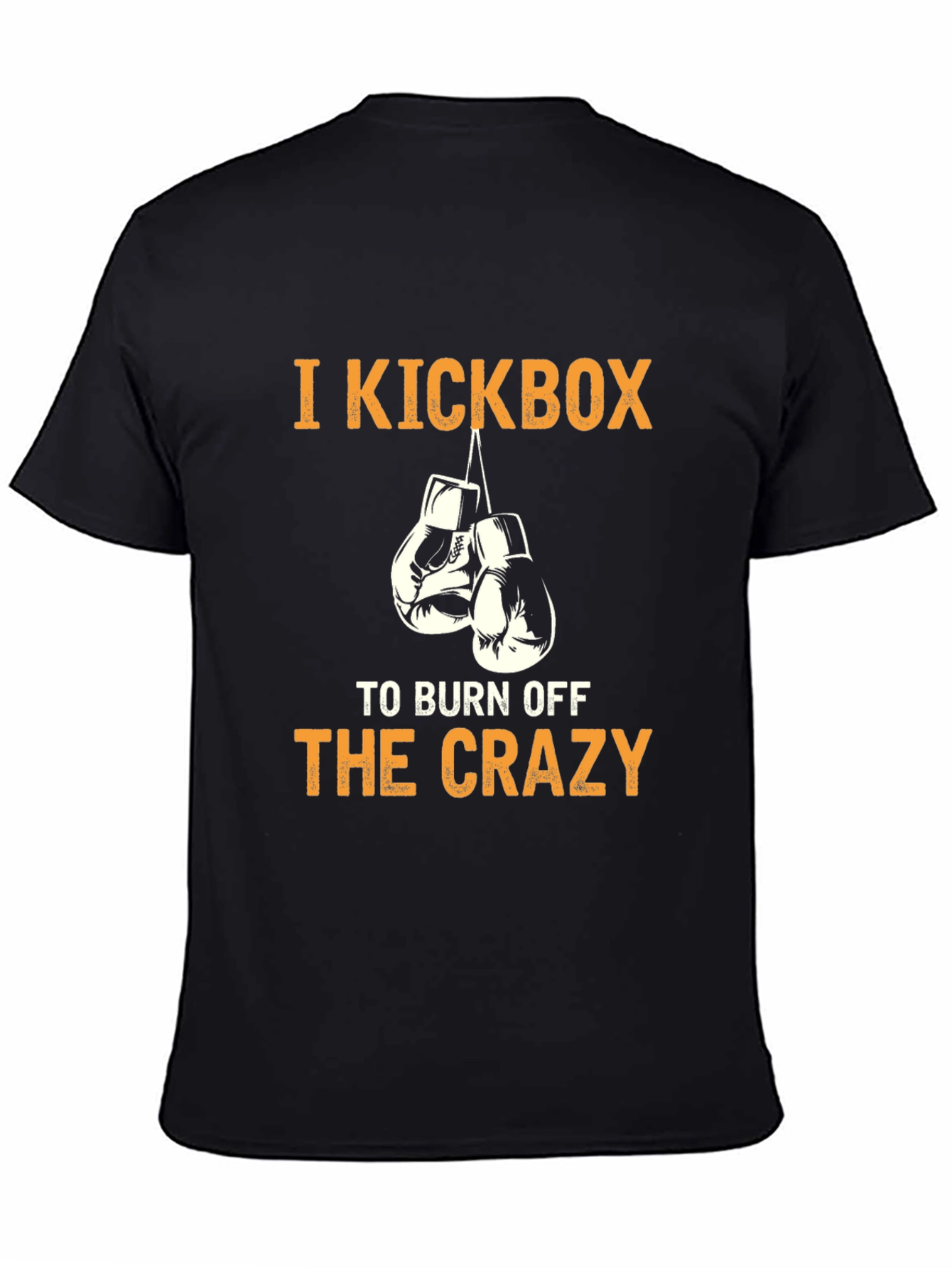 I Kickbox to Burn Off The Crazy T-Shirt