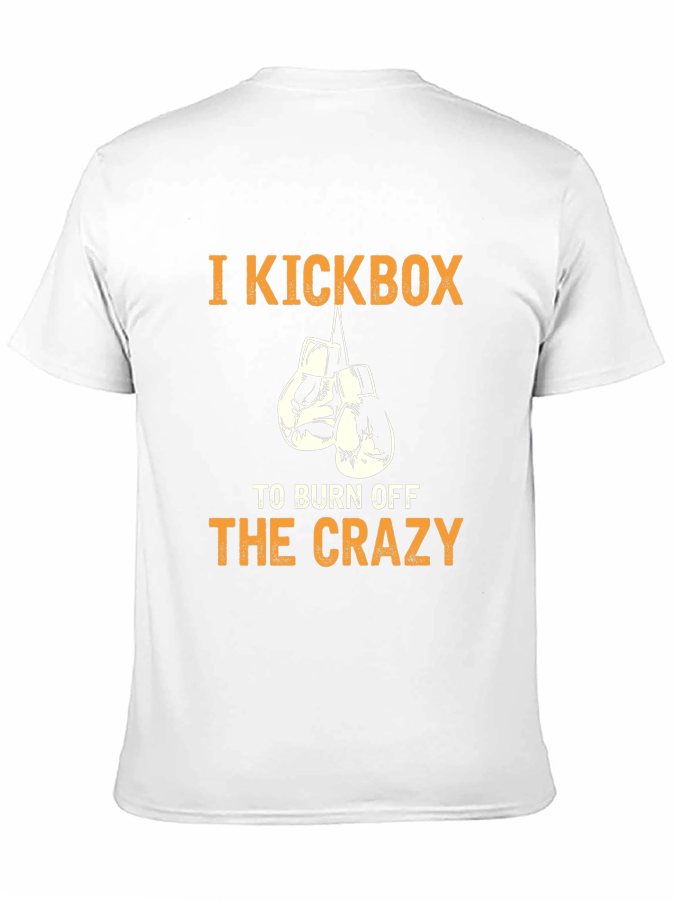 I Kickbox to Burn Off The Crazy T-Shirt
