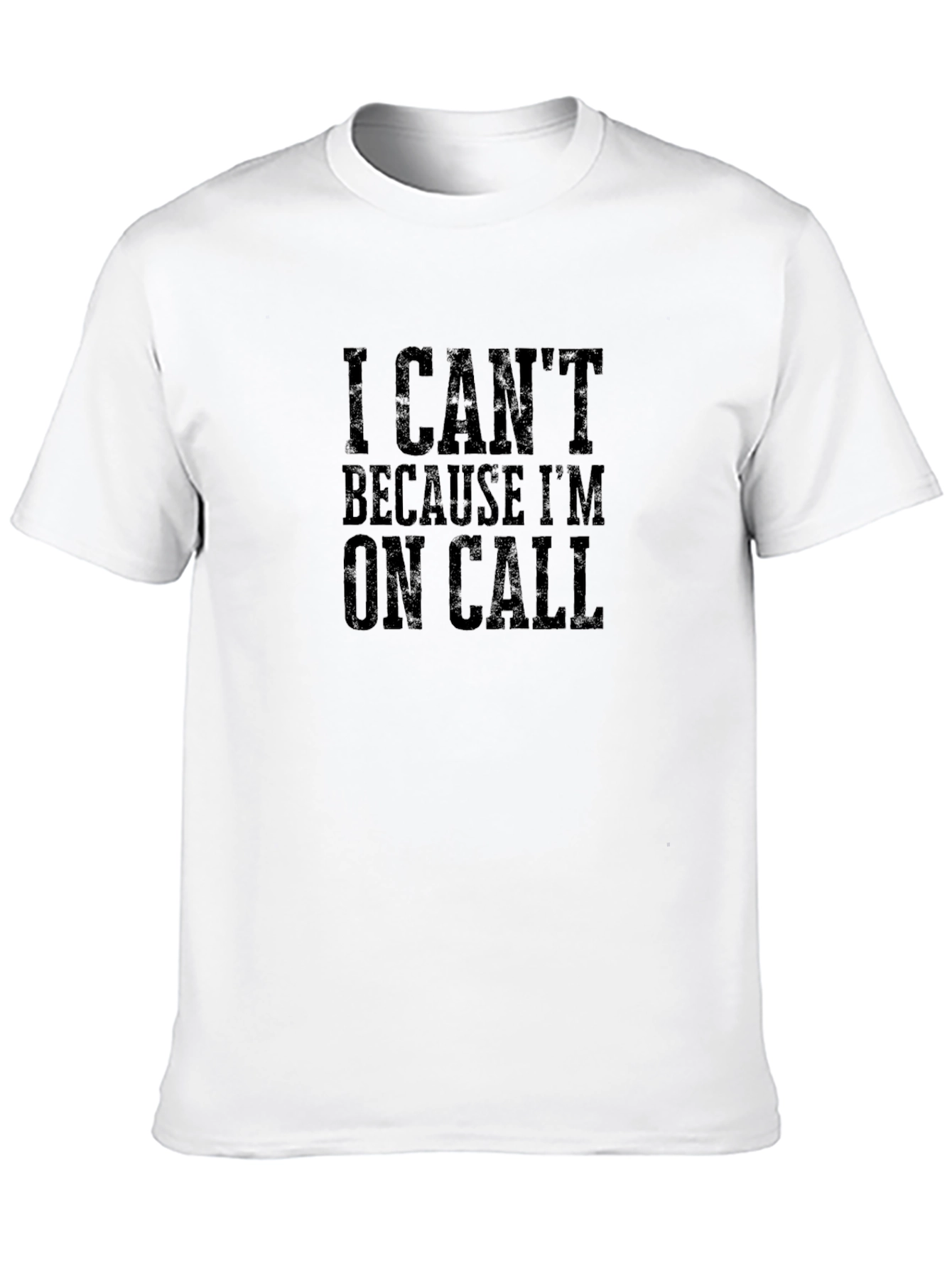 I Cant On Call T-Shirt Funny Sarcastic Graphic Tee