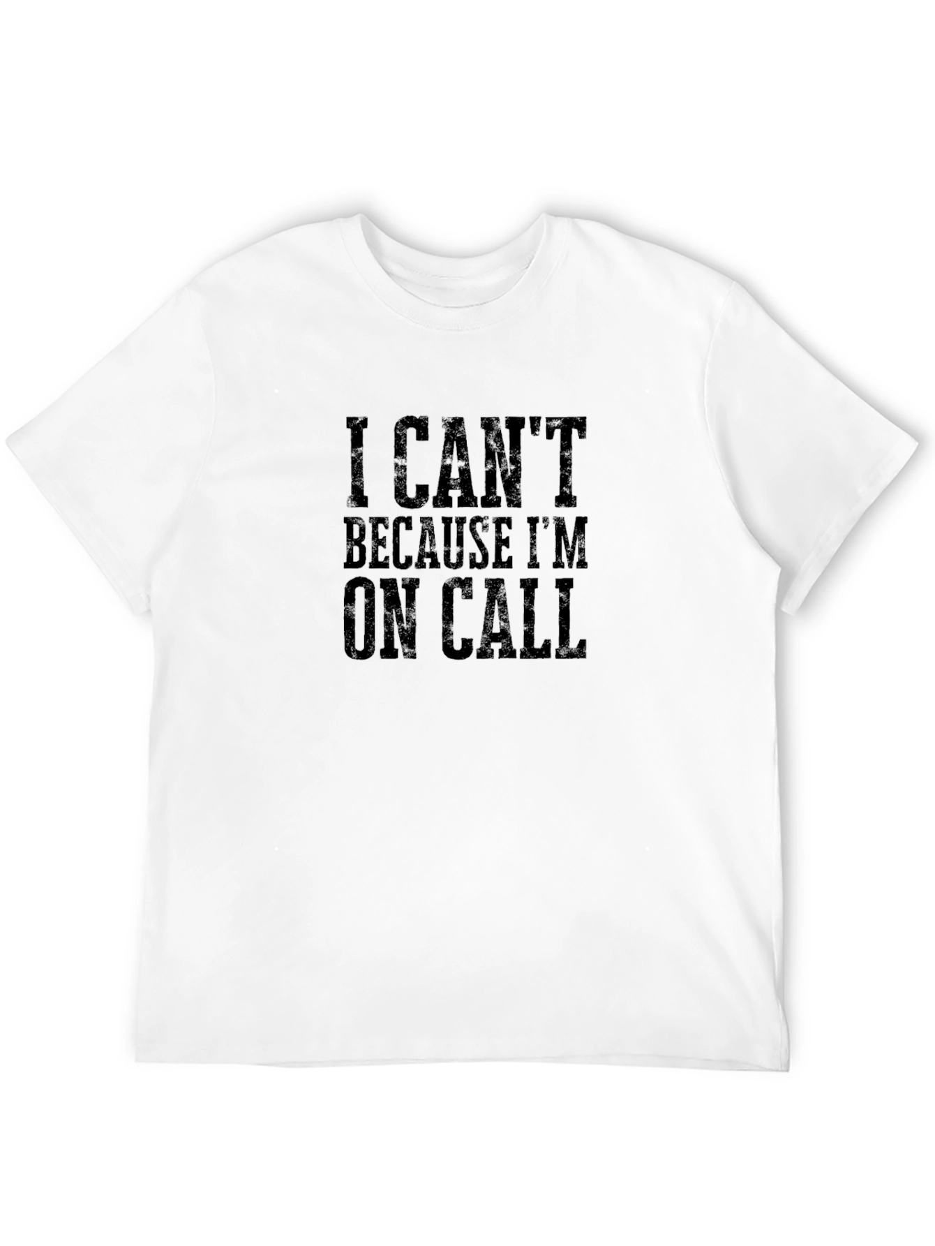 I Cant On Call T-Shirt Funny Sarcastic Graphic Tee