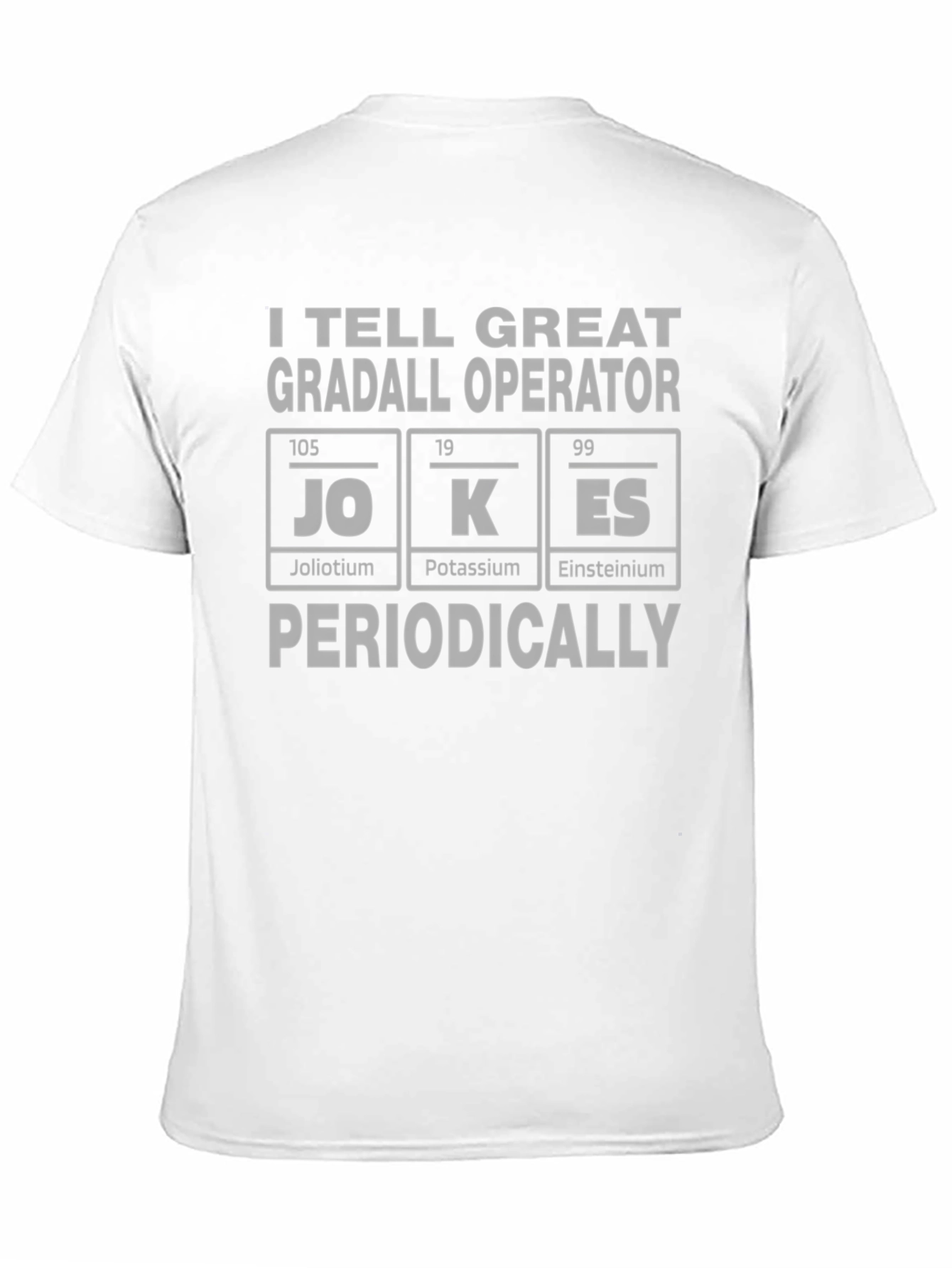 I Tell Great Gradall Operator Jokes T-Shirt