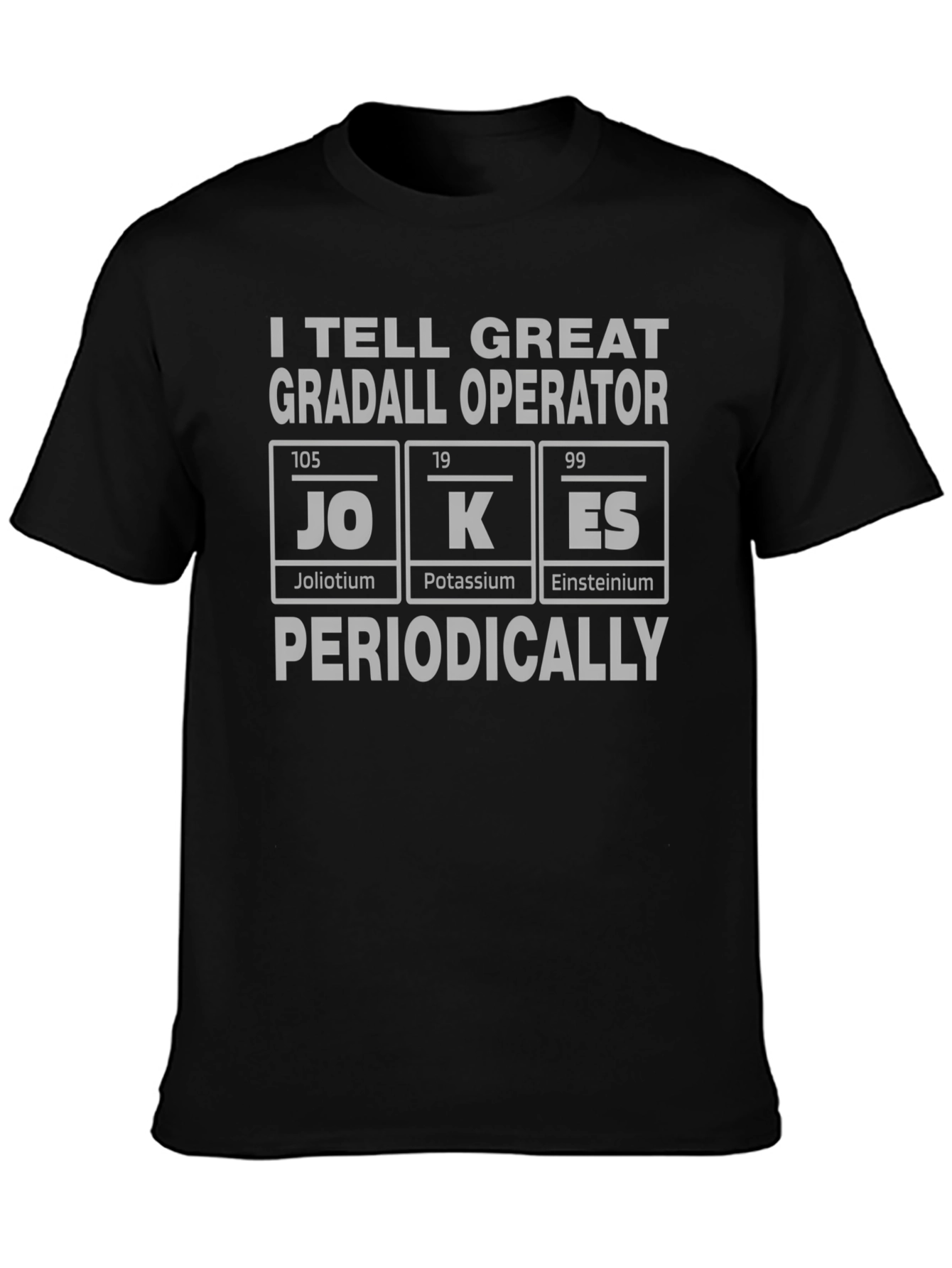 I Tell Great Gradall Operator Jokes T-Shirt