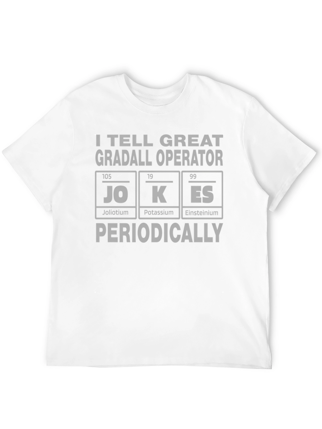 I Tell Great Gradall Operator Jokes T-Shirt