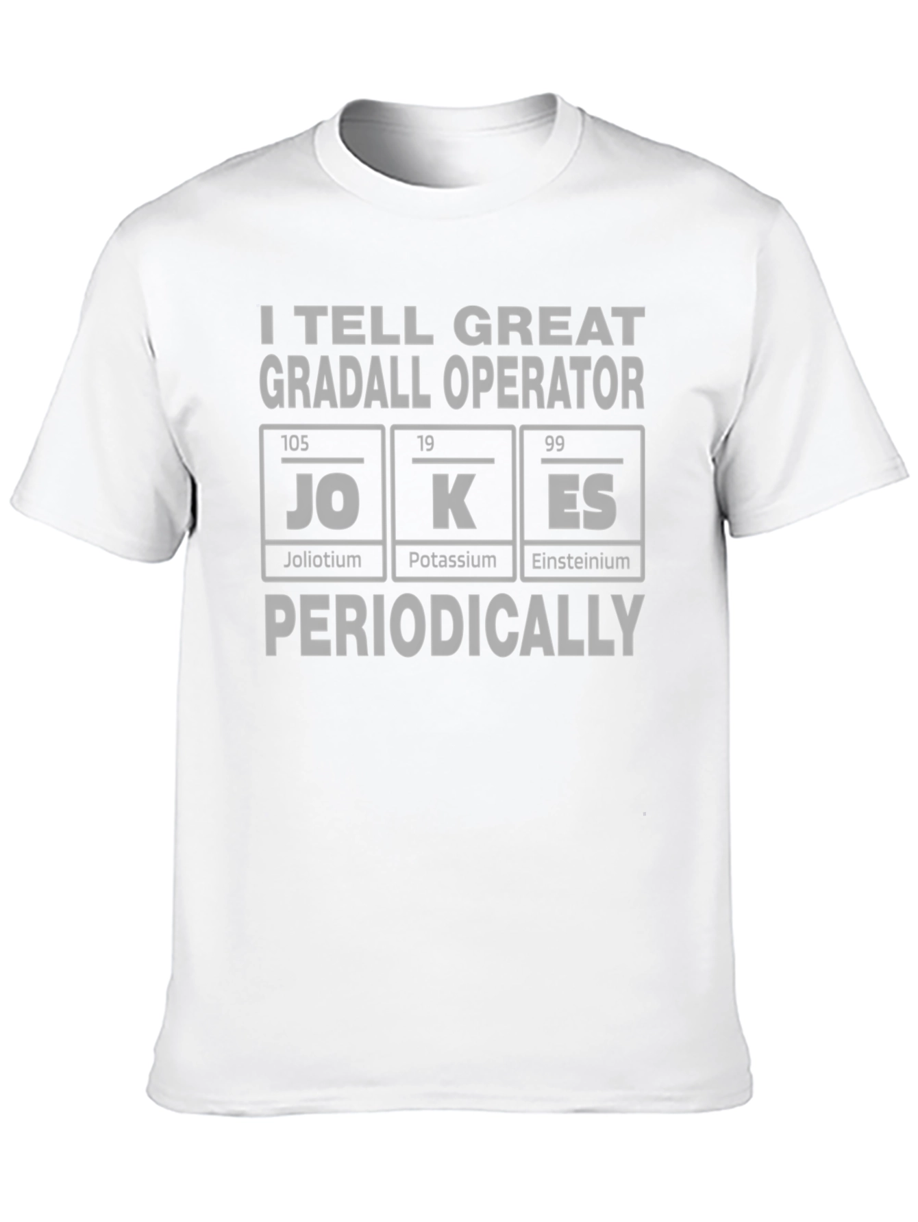 I Tell Great Gradall Operator Jokes T-Shirt