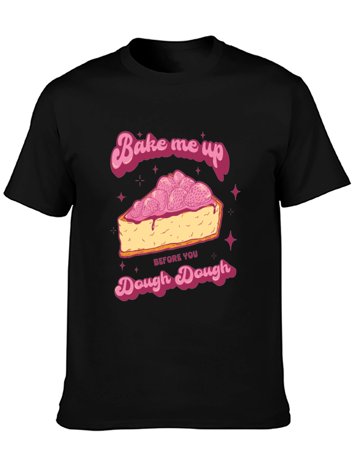 Bake Me Up Dough Dough Graphic T-Shirt