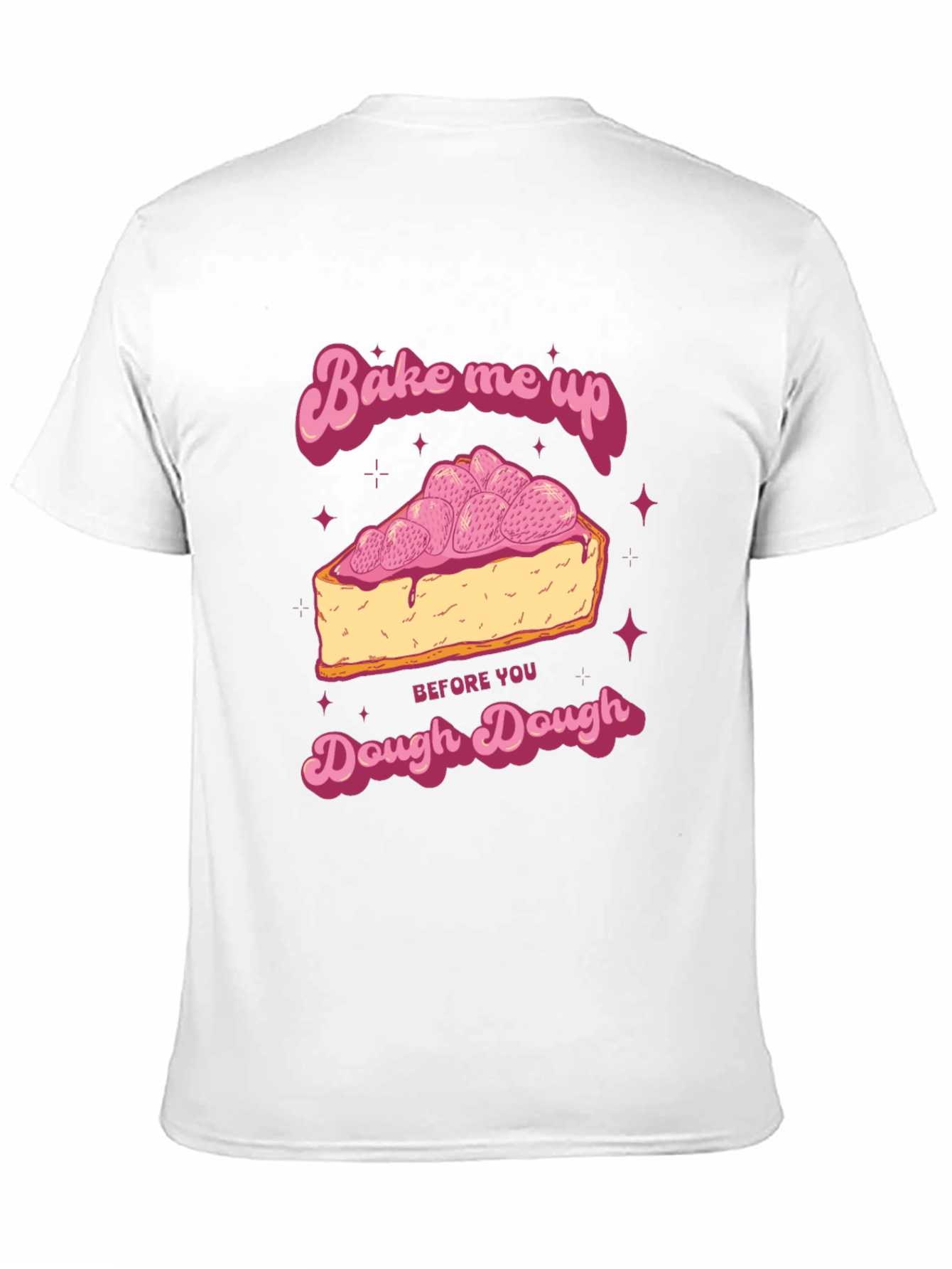 Bake Me Up Dough Dough Graphic T-Shirt