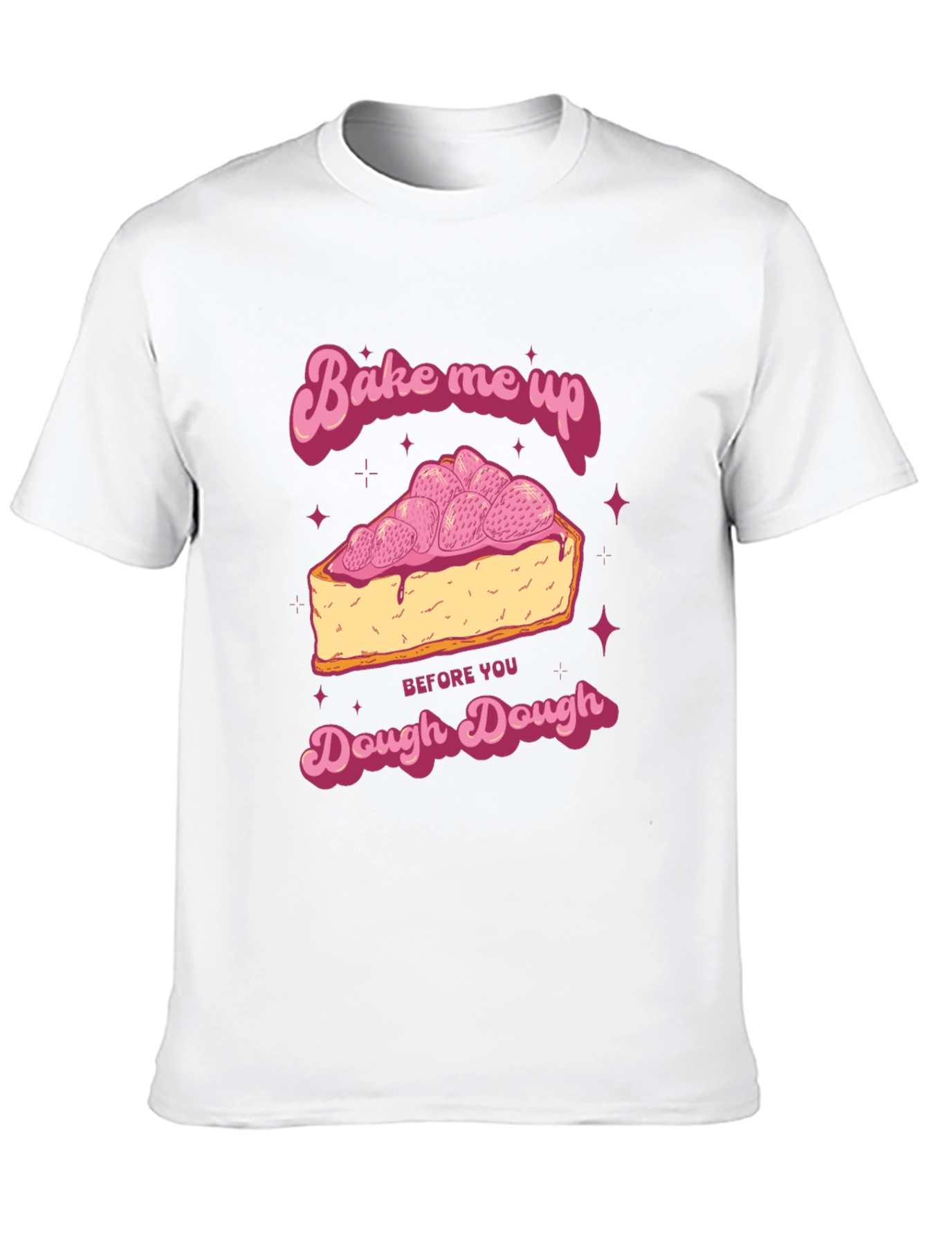 Bake Me Up Dough Dough Graphic T-Shirt
