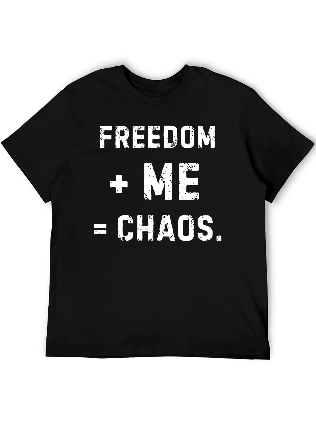 Freedom + Me = Chaos Mens Graphic T-Shirt