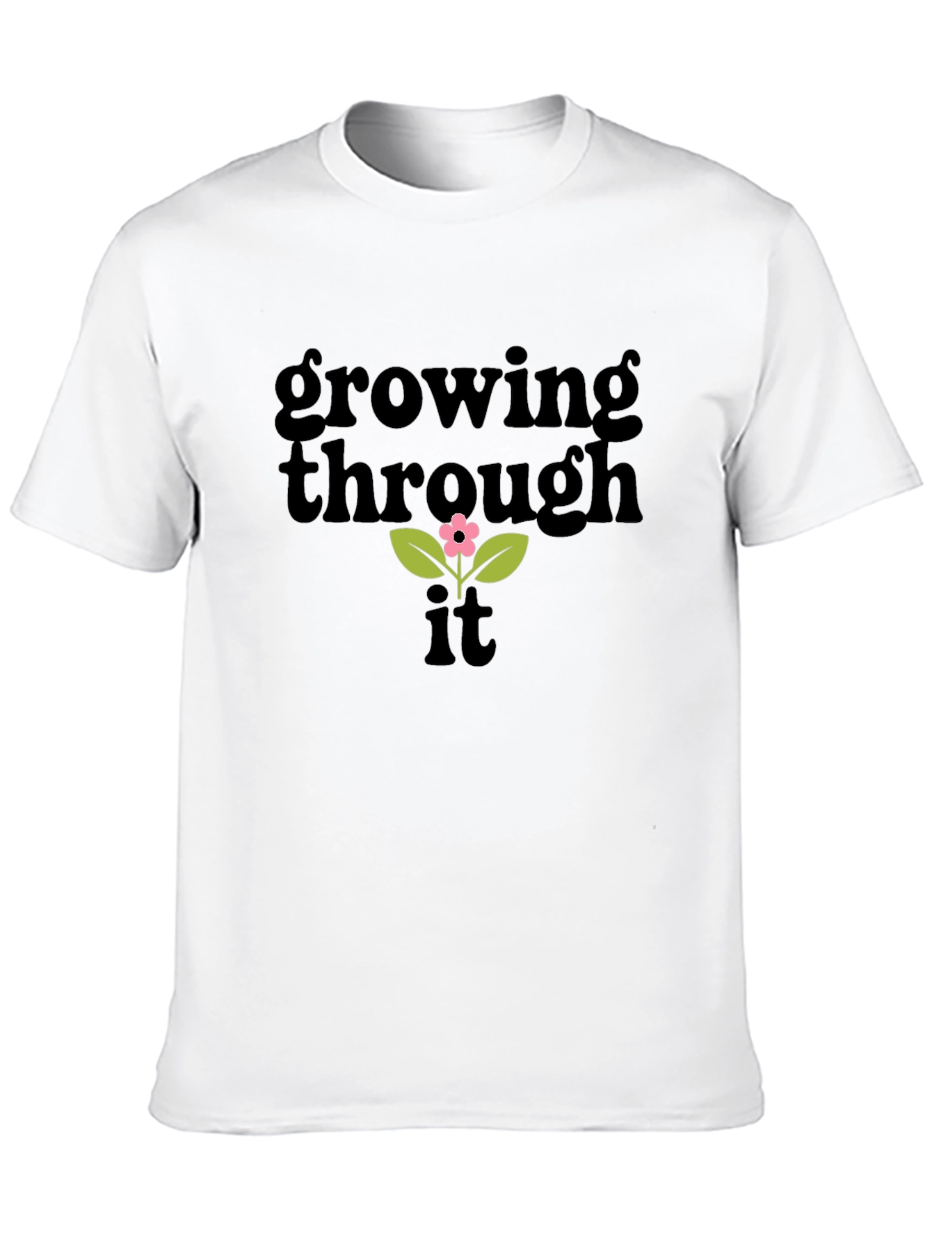 Growing Through It T-Shirt - Positive Vibes Tee