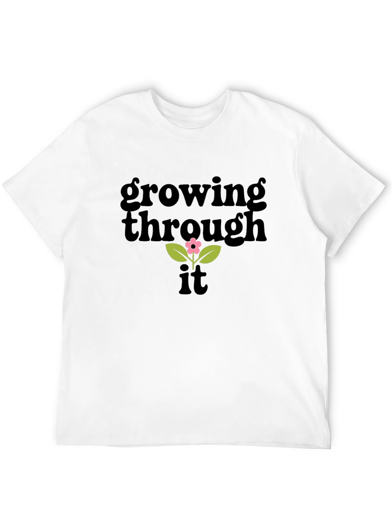 Growing Through It T-Shirt - Positive Vibes Tee