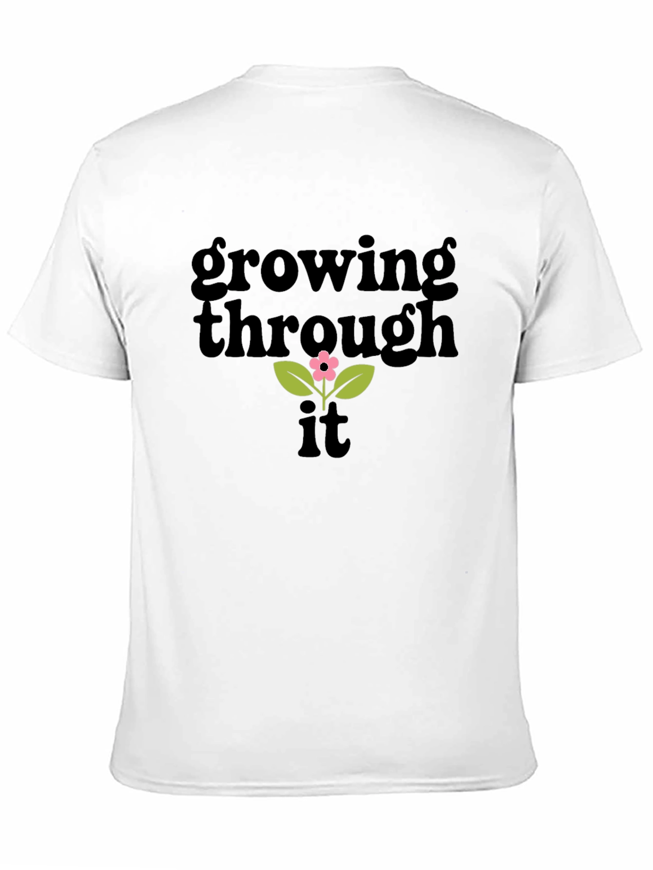 Growing Through It T-Shirt - Positive Vibes Tee