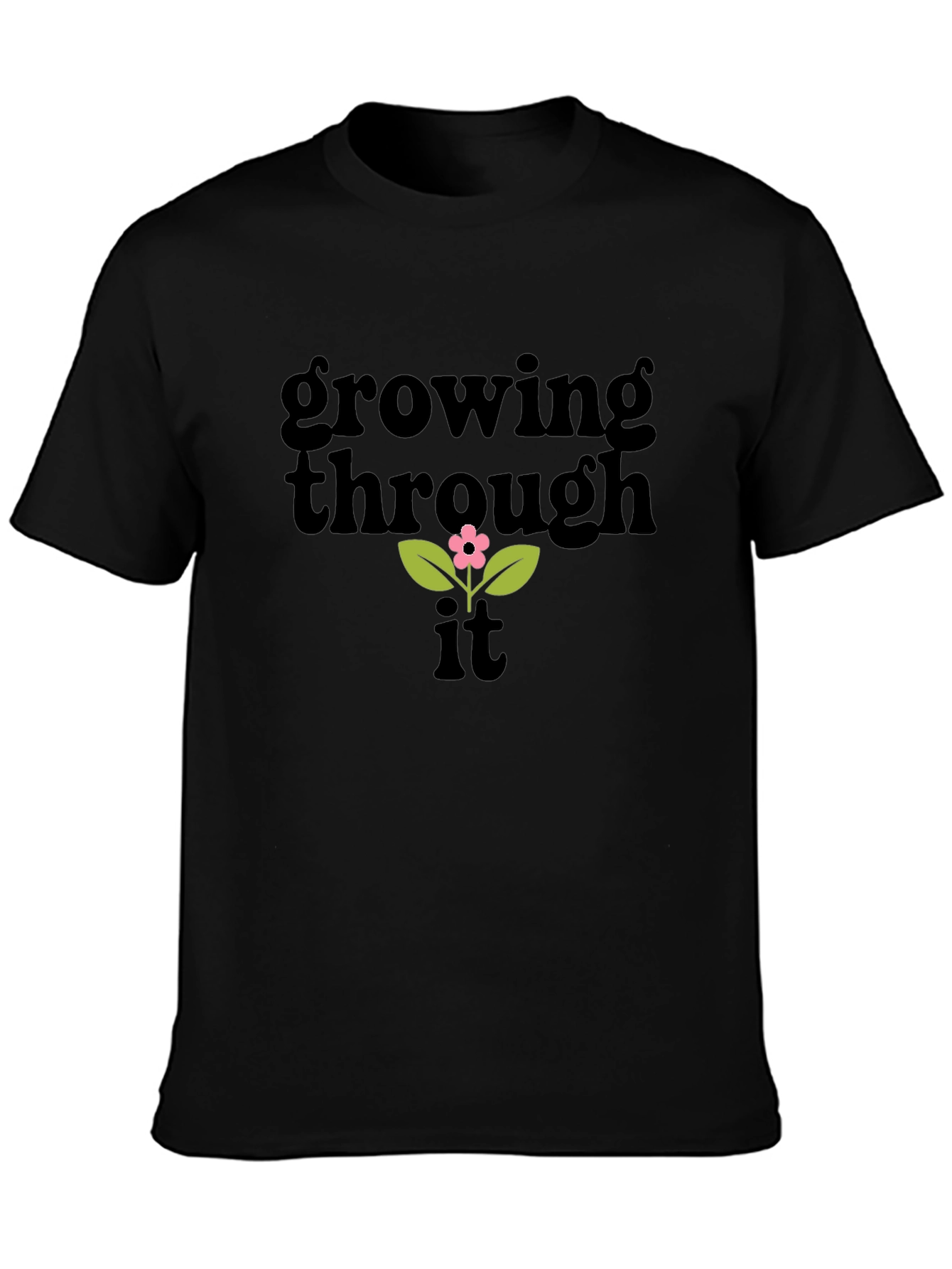 Growing Through It T-Shirt - Positive Vibes Tee
