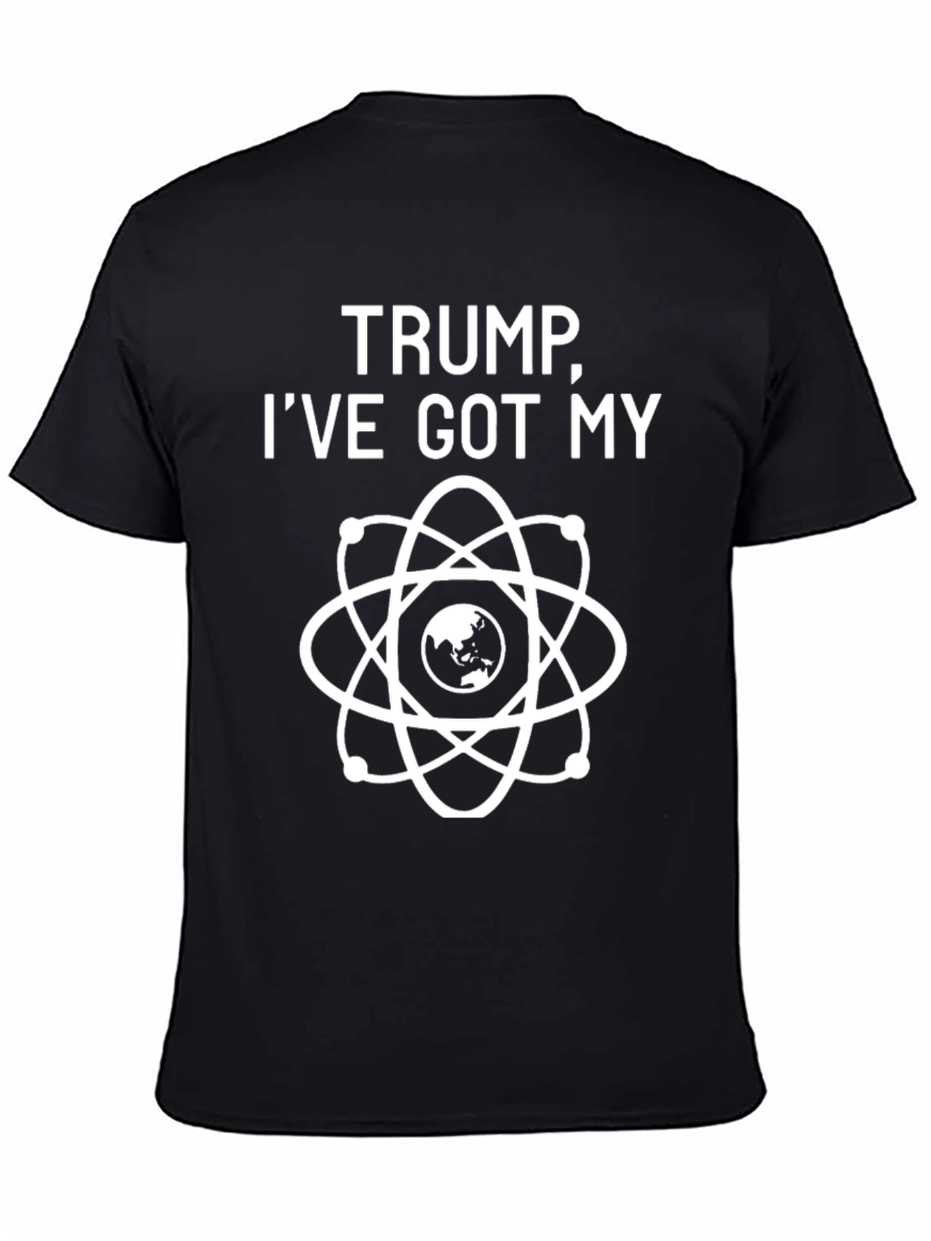 Trump Ive Got My Atom T-Shirt