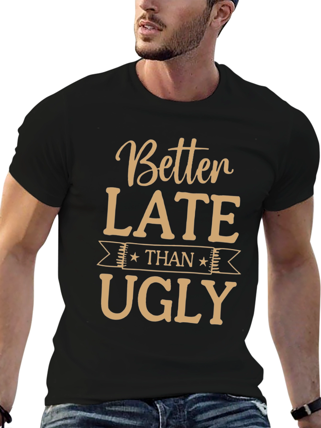 Funny Better Late Than Ugly Graphic Tee