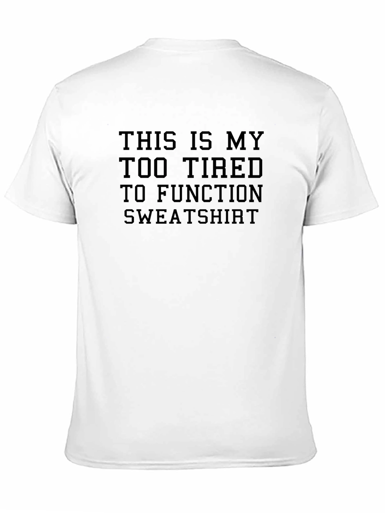 Too Tired to Function Sweatshirt - Funny Graphic Tee