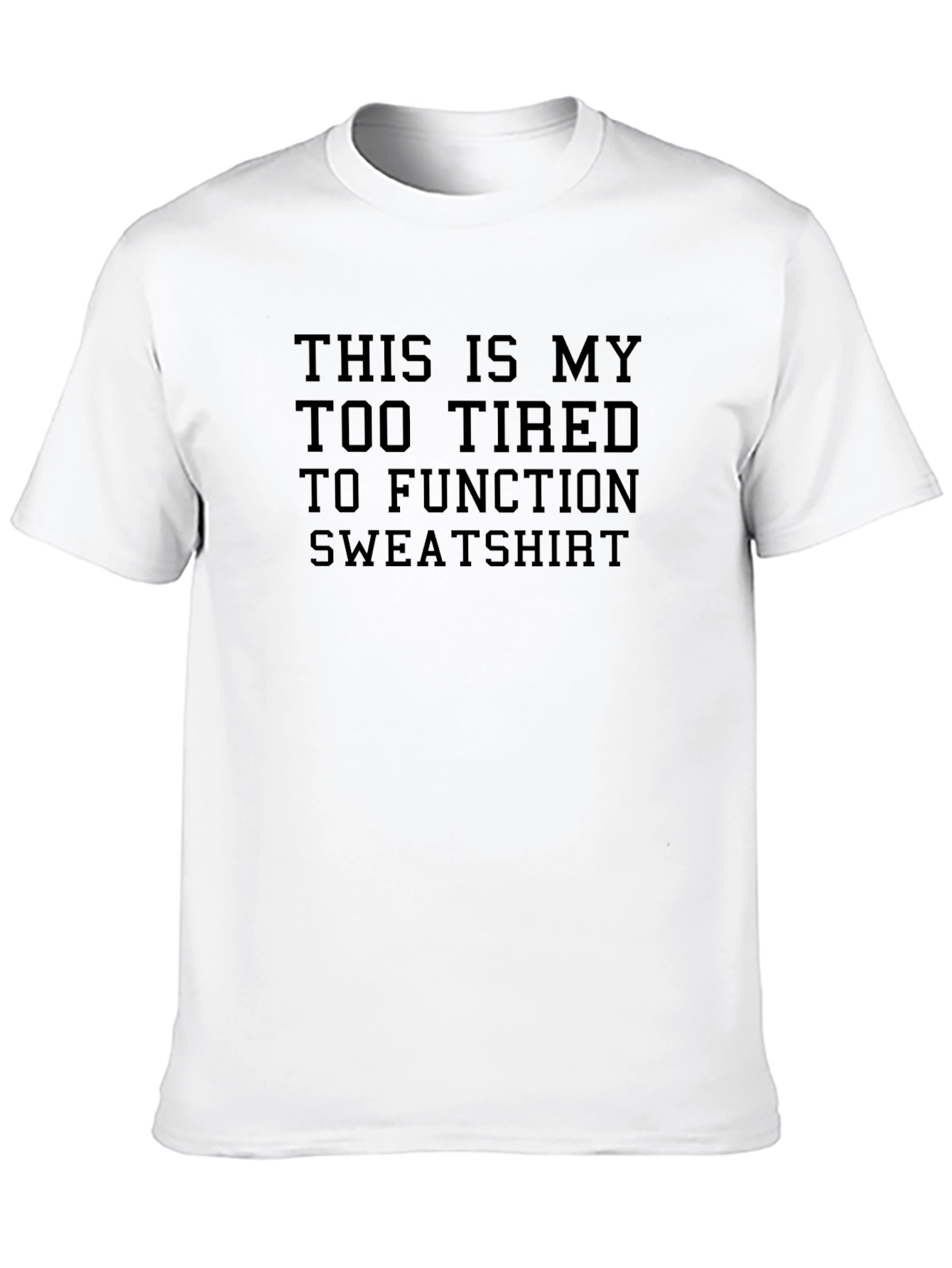 Too Tired to Function Sweatshirt - Funny Graphic Tee