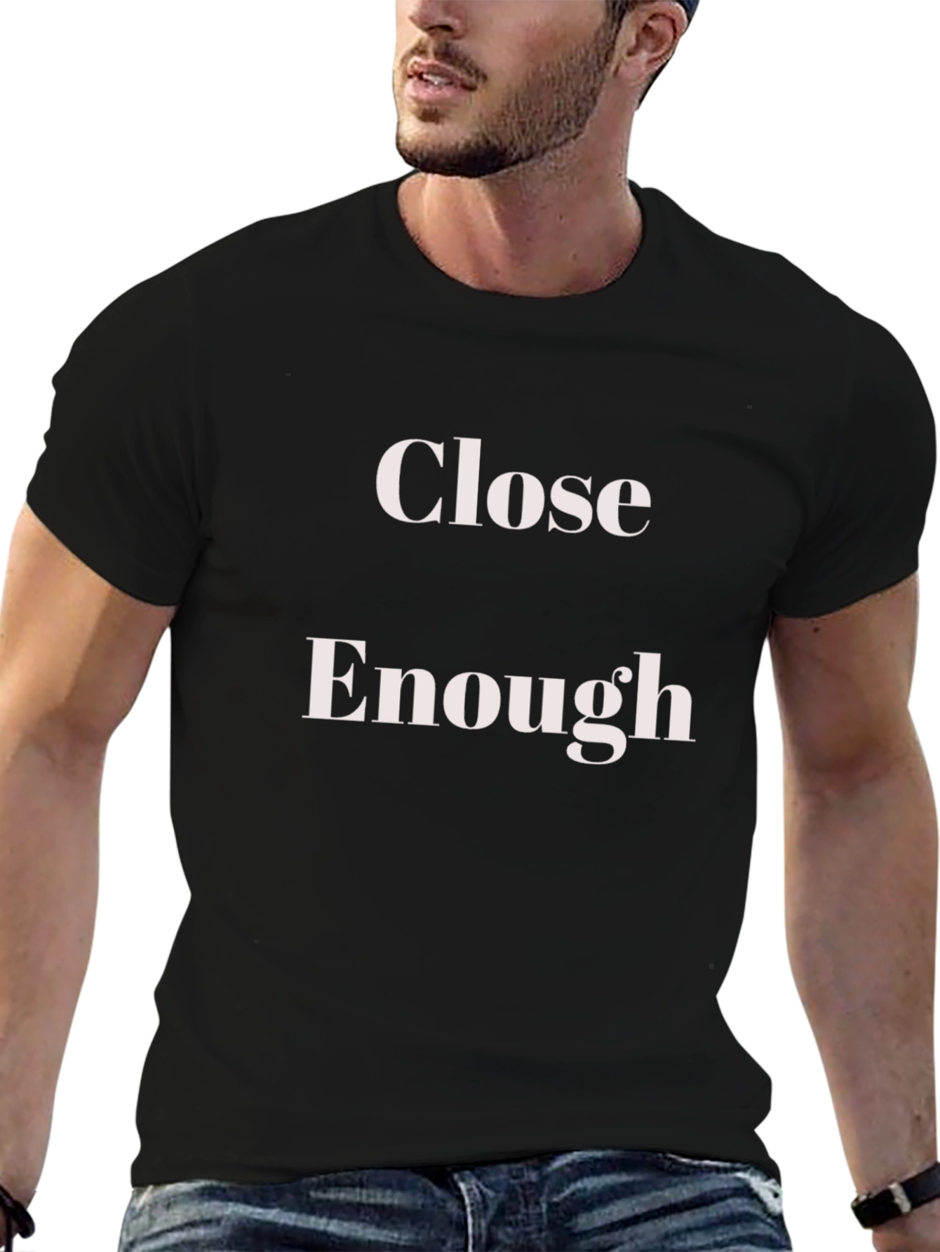 Close Enough T-Shirt - Funny Slogan Tee