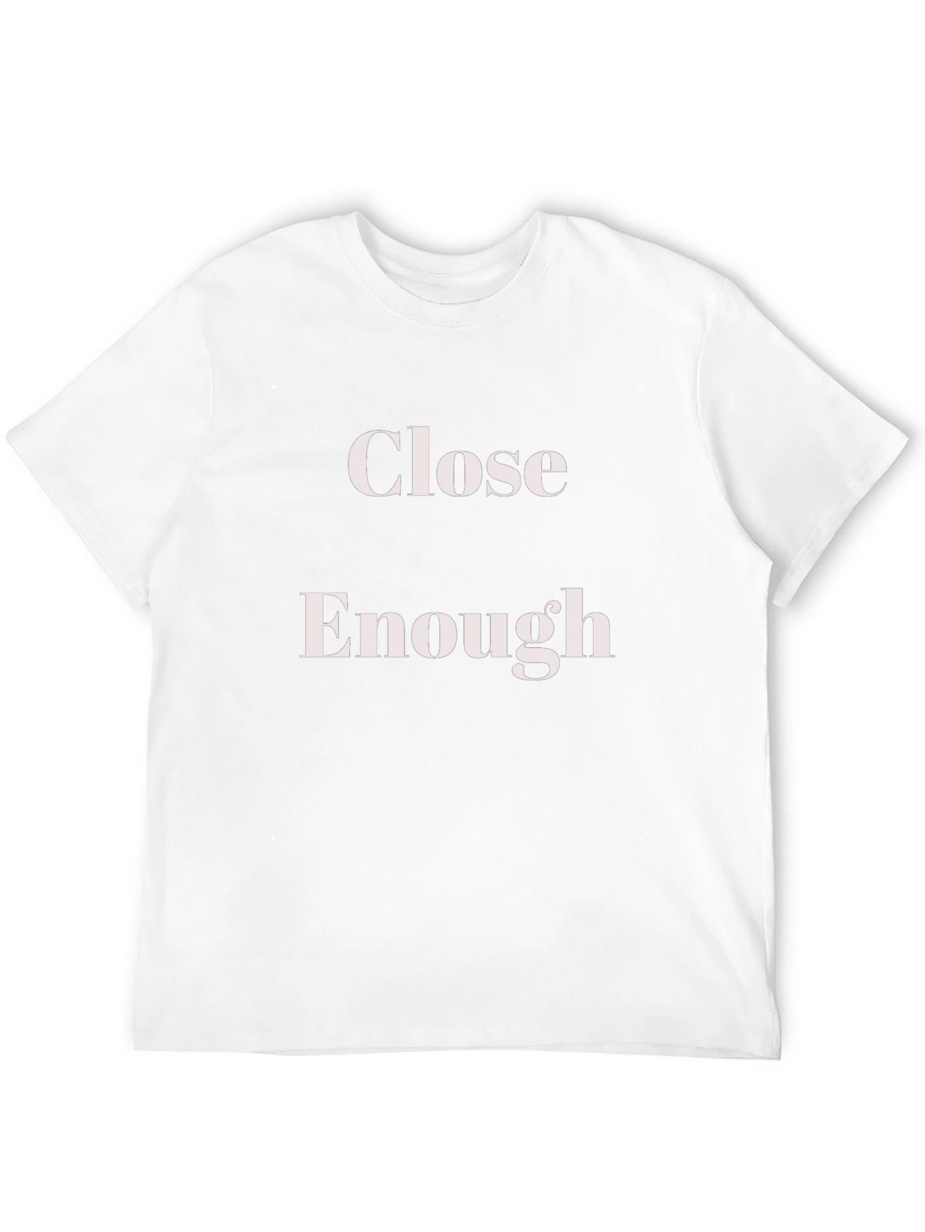 Close Enough T-Shirt - Funny Slogan Tee