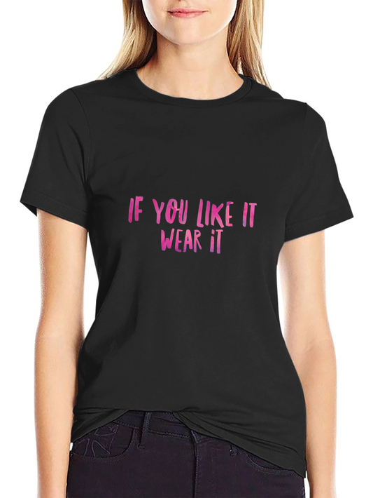 Statement Tee - If You Like It Wear It Black T-Shirt