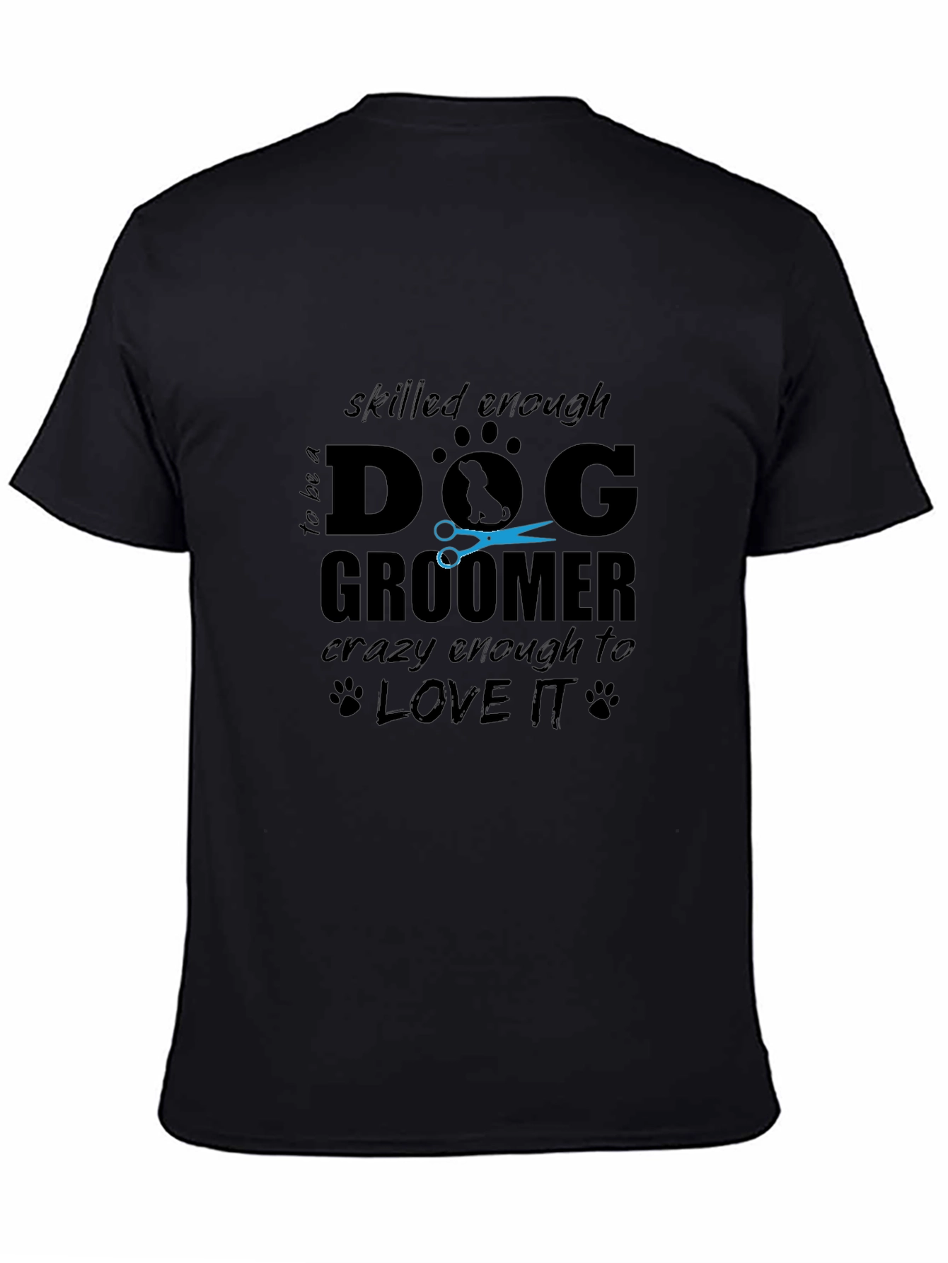 Dog Groomer T-Shirt - Skilled Enough Crazy Enough!