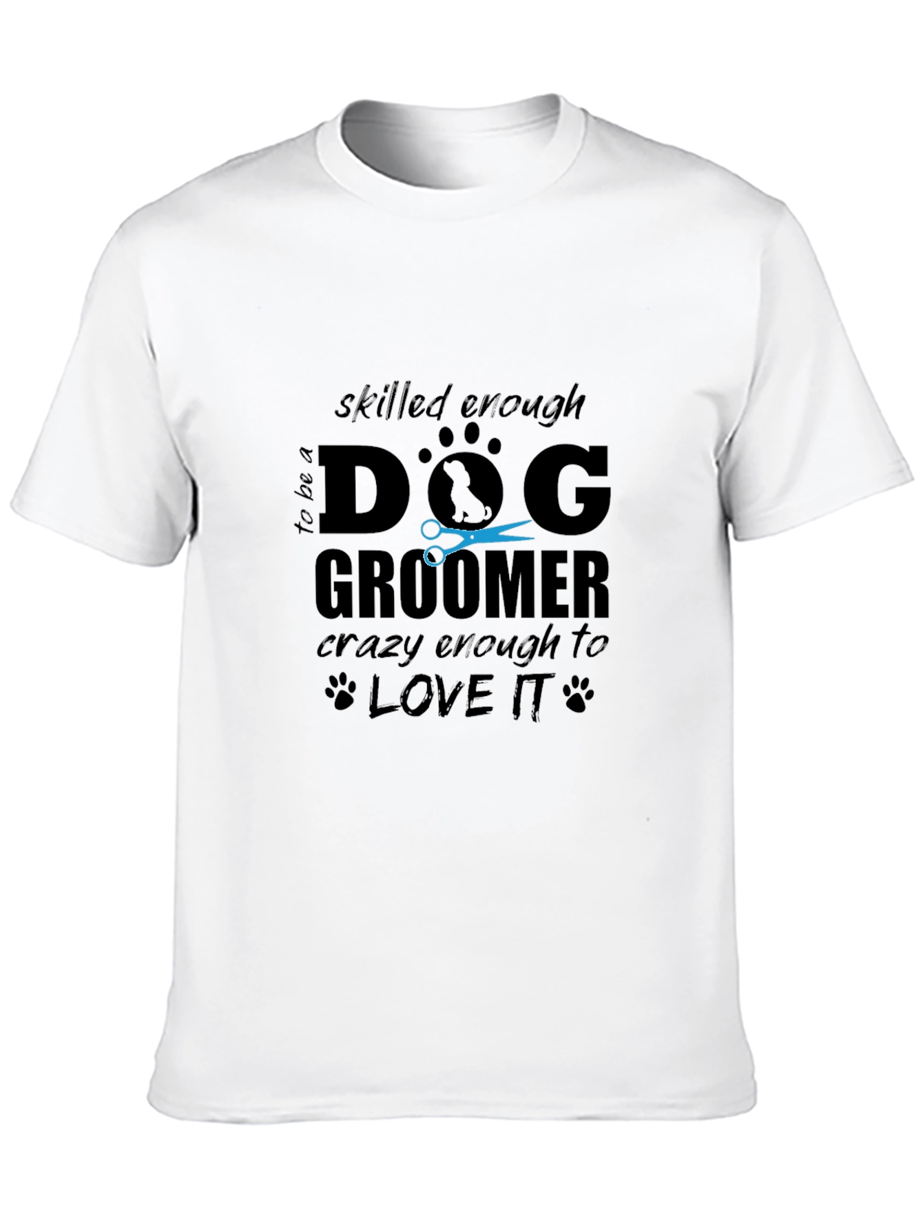 Dog Groomer T-Shirt - Skilled Enough Crazy Enough!