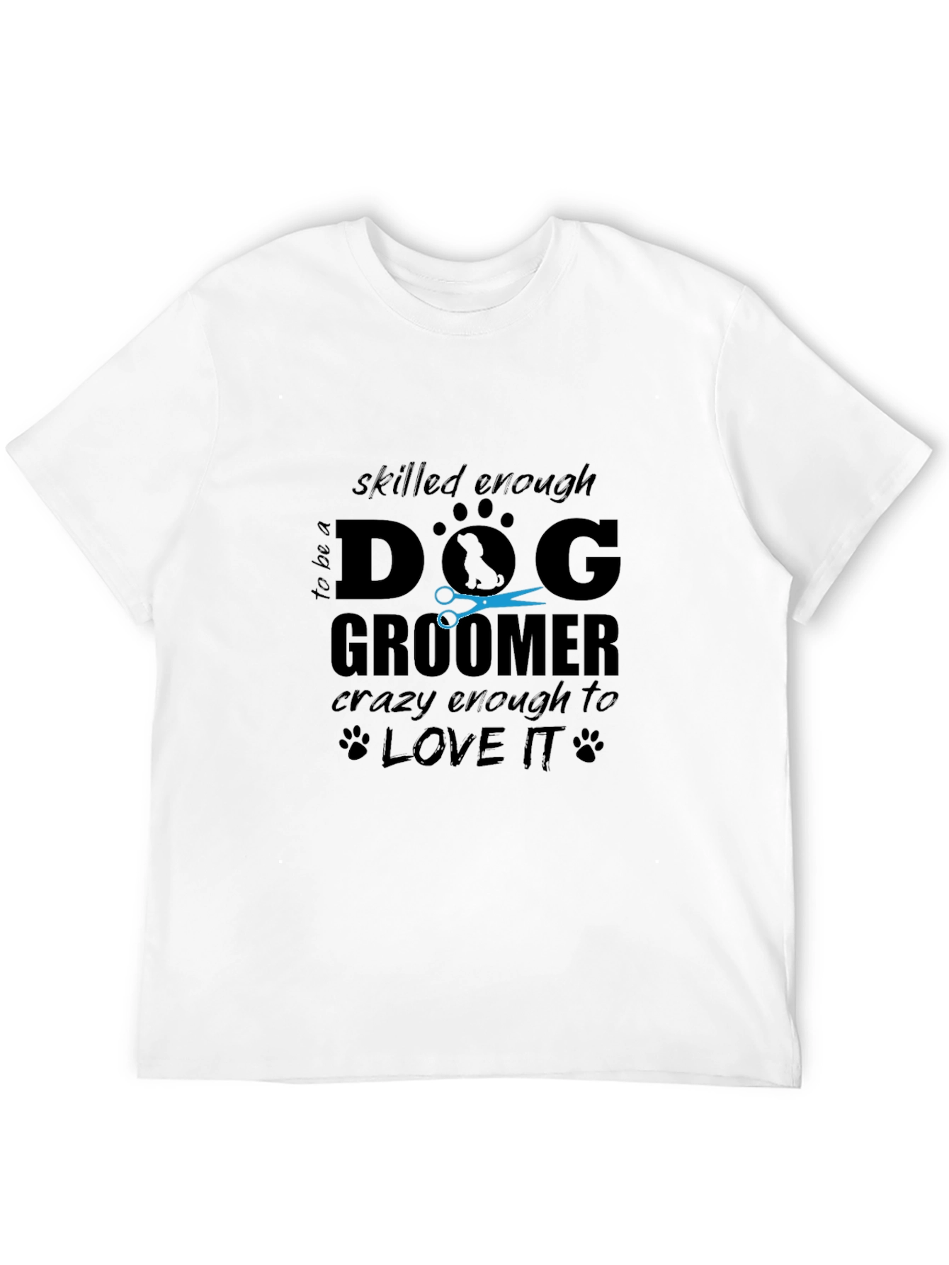 Dog Groomer T-Shirt - Skilled Enough Crazy Enough!