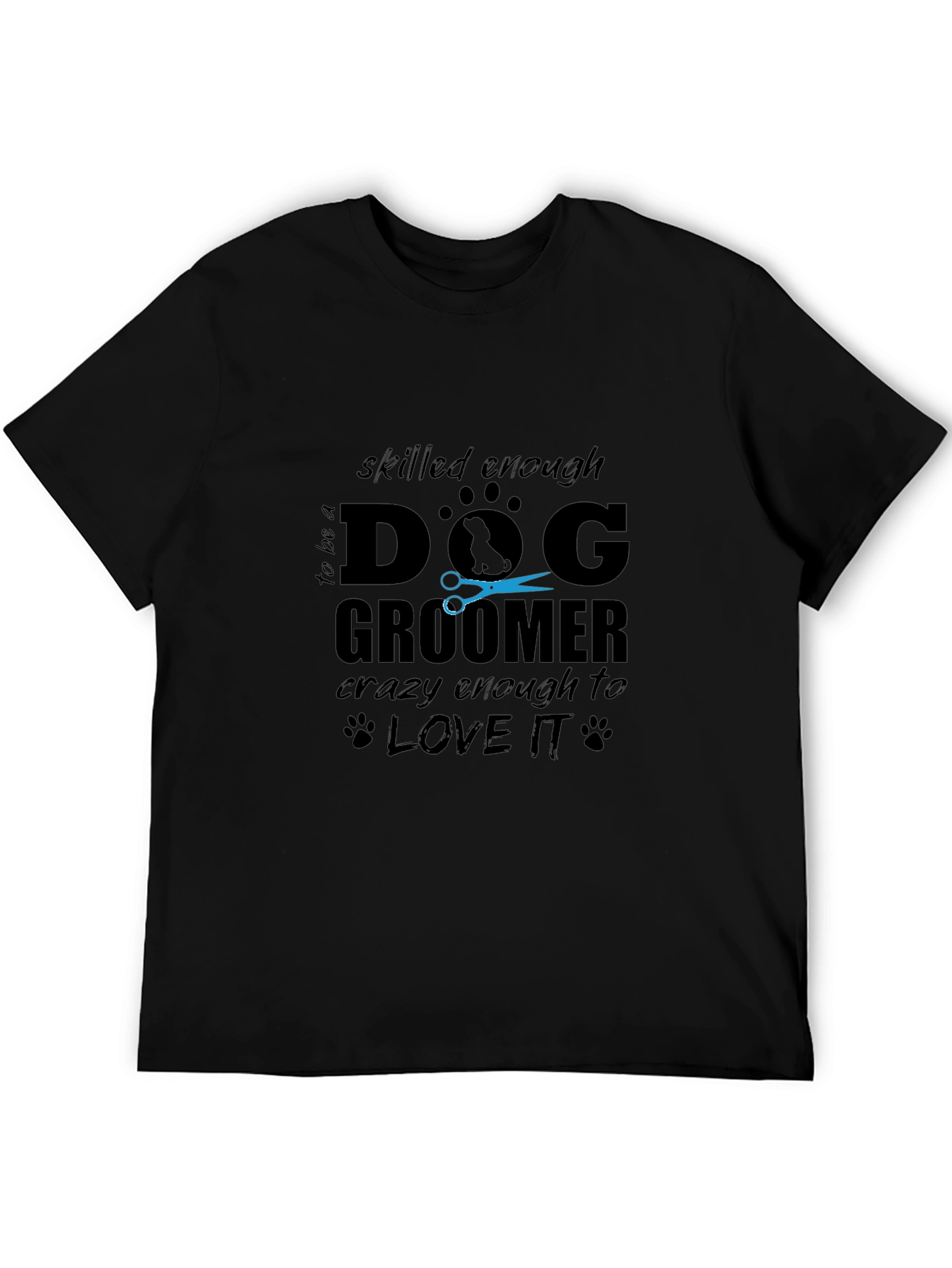 Dog Groomer T-Shirt - Skilled Enough Crazy Enough!