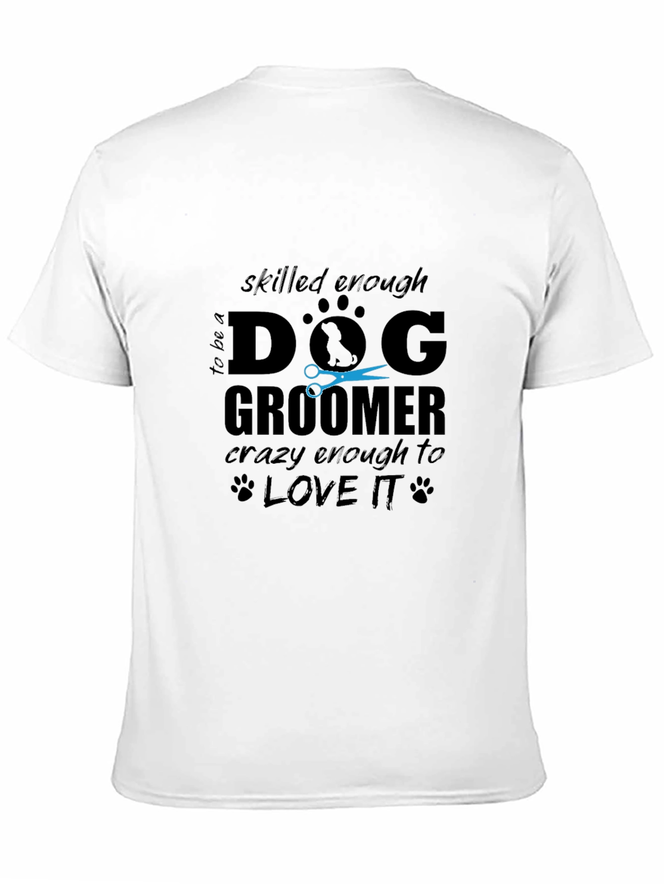Dog Groomer T-Shirt - Skilled Enough Crazy Enough!