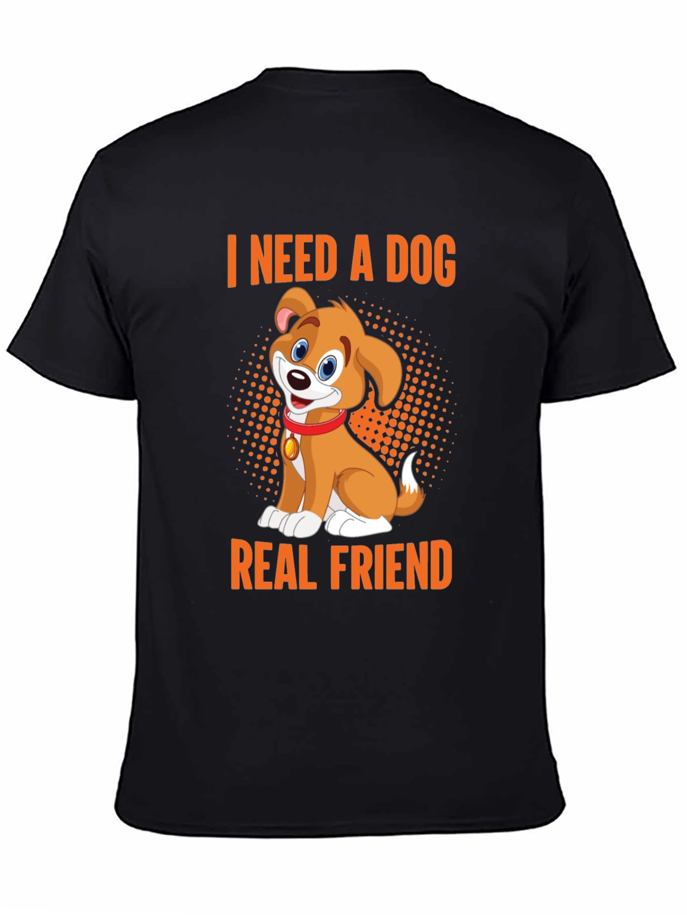 I Need a Dog Real Friend Black T-Shirt