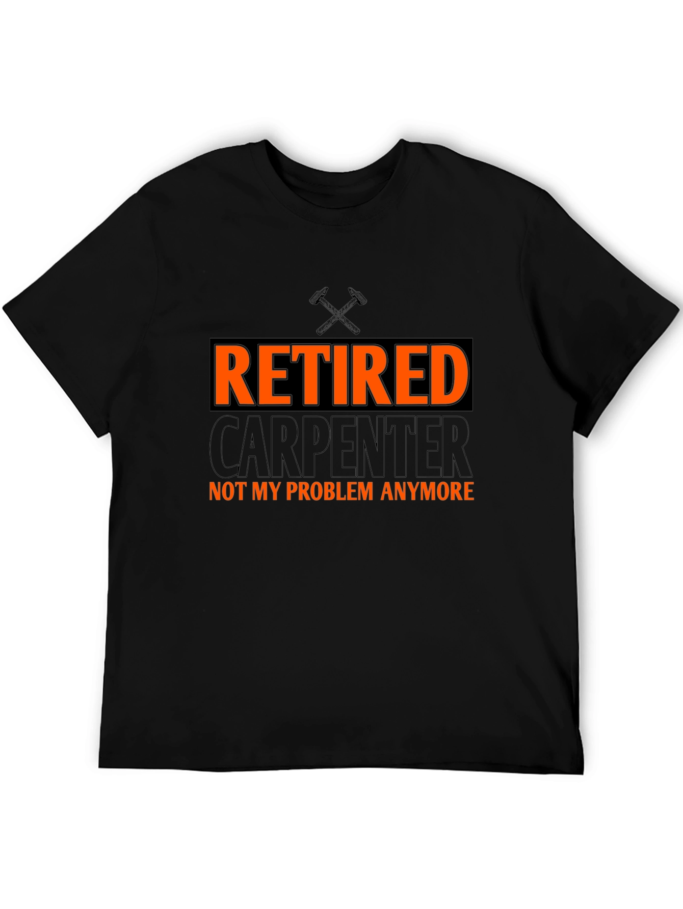 Retired Carpenter T-Shirt - Not My Problem Anymore!