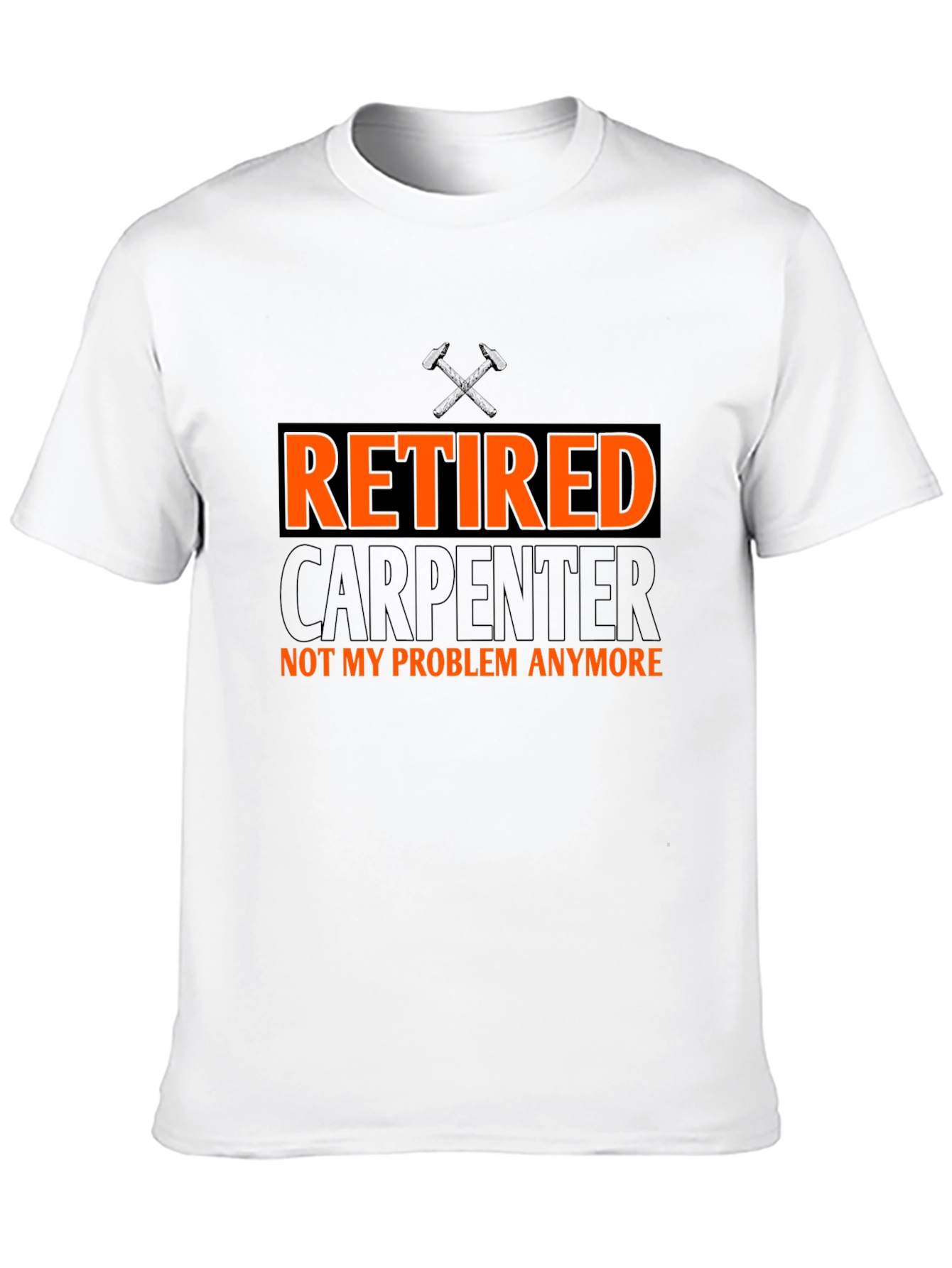 Retired Carpenter T-Shirt - Not My Problem Anymore!