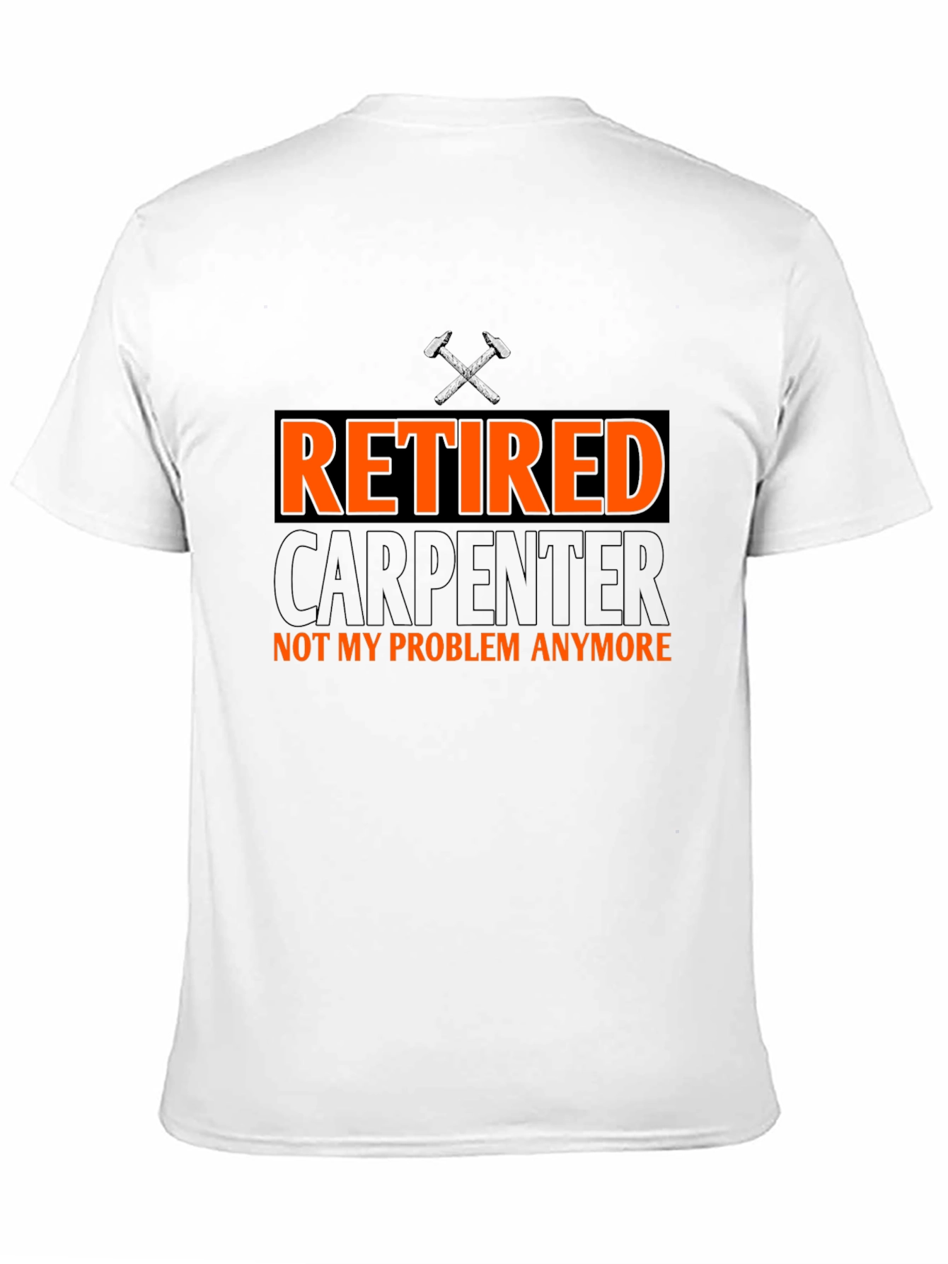 Retired Carpenter T-Shirt - Not My Problem Anymore!