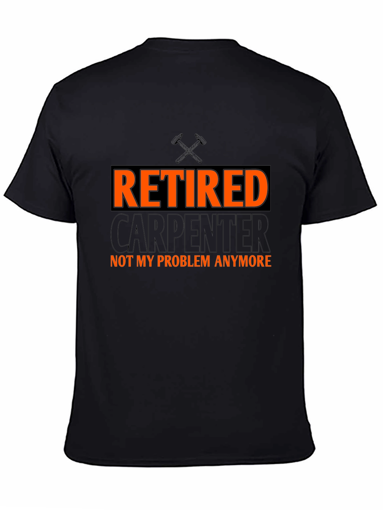 Retired Carpenter T-Shirt - Not My Problem Anymore!