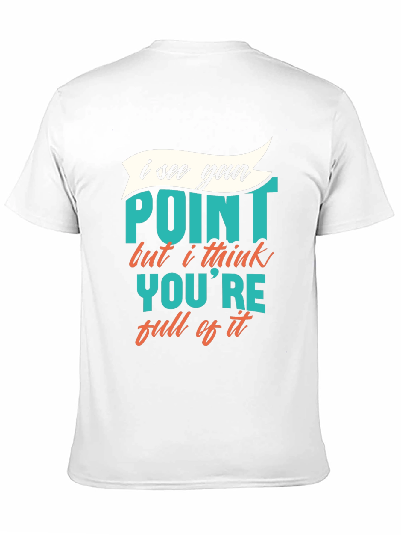 Funny Sarcastic Graphic Tee - I See Your Point