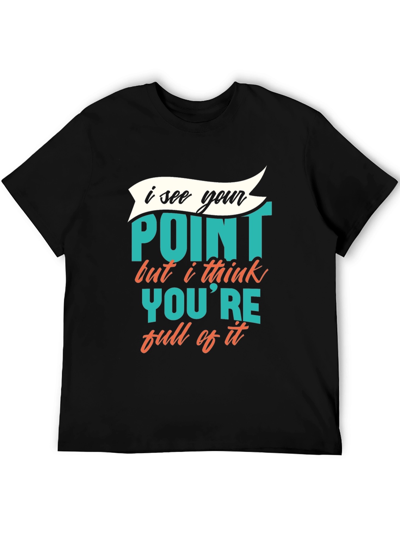 Funny Sarcastic Graphic Tee - I See Your Point