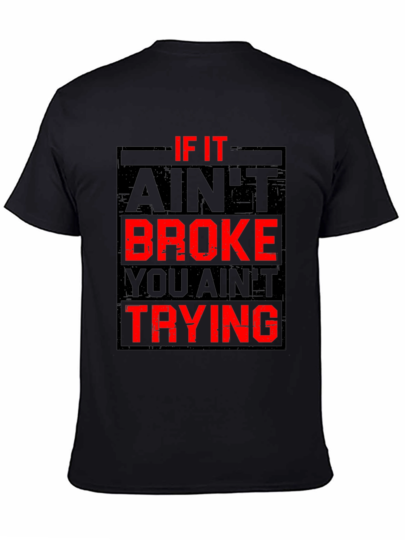 If It Aint Broke You Aint Trying Graphic T-Shirt