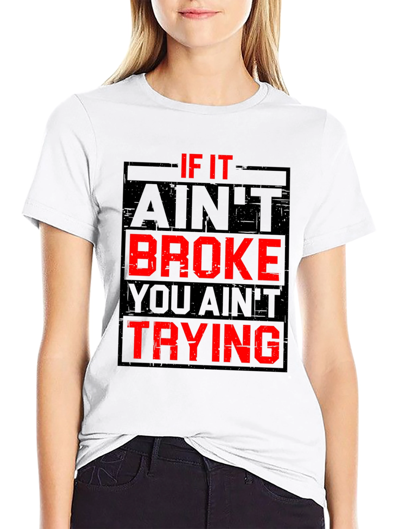 If It Aint Broke You Aint Trying Graphic T-Shirt