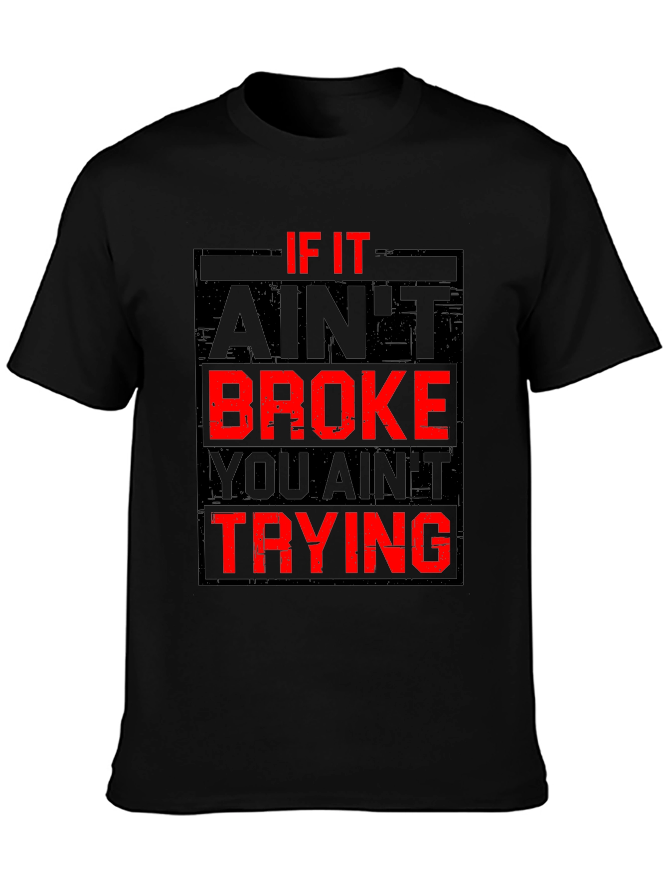 If It Aint Broke You Aint Trying Graphic T-Shirt