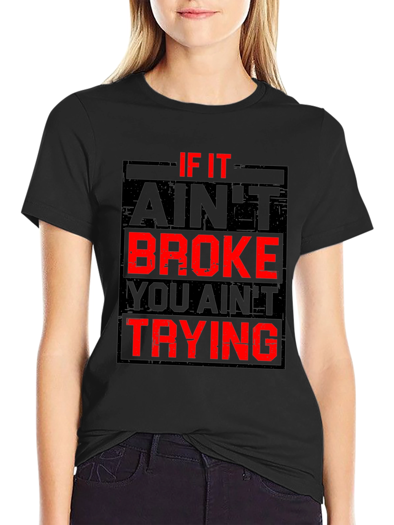 If It Aint Broke You Aint Trying Graphic T-Shirt
