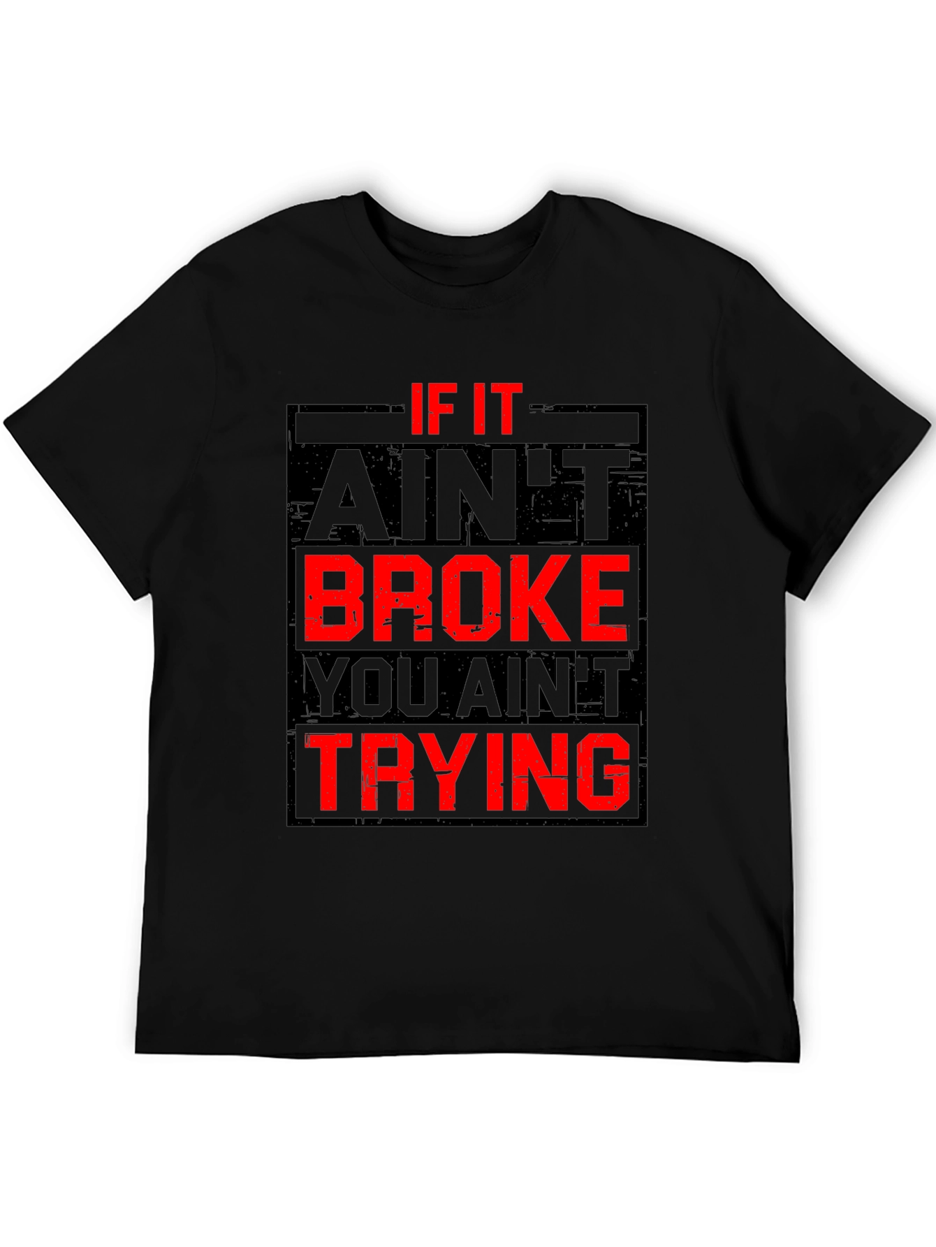 If It Aint Broke You Aint Trying Graphic T-Shirt