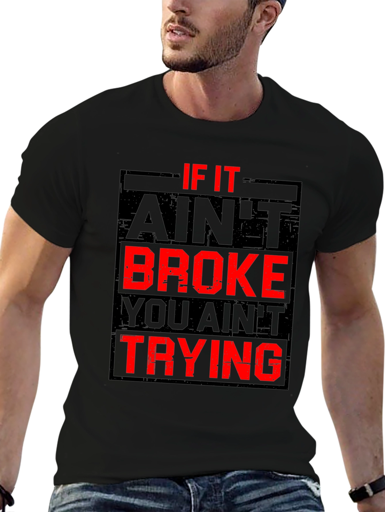 If It Aint Broke You Aint Trying Graphic T-Shirt