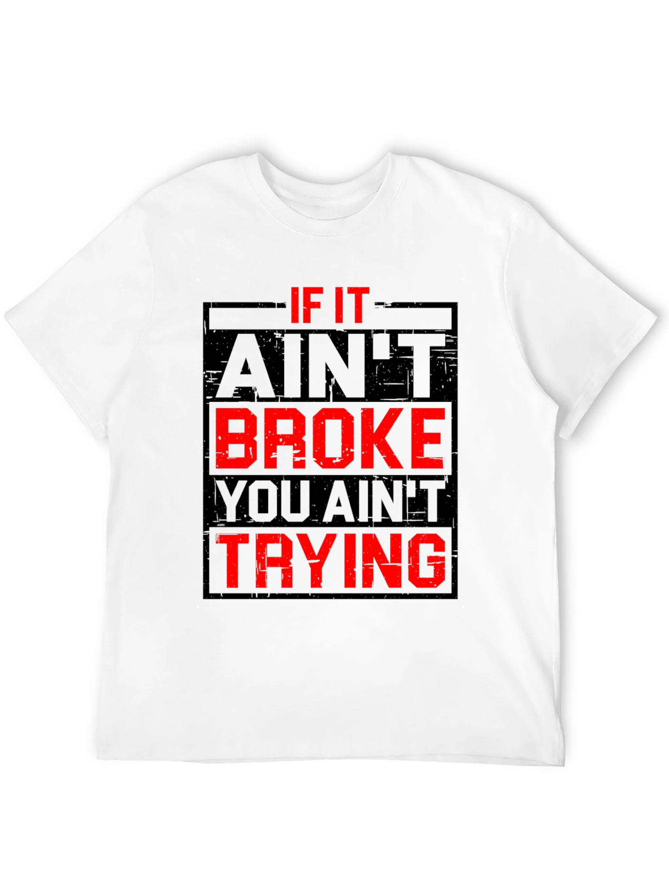 If It Aint Broke You Aint Trying Graphic T-Shirt