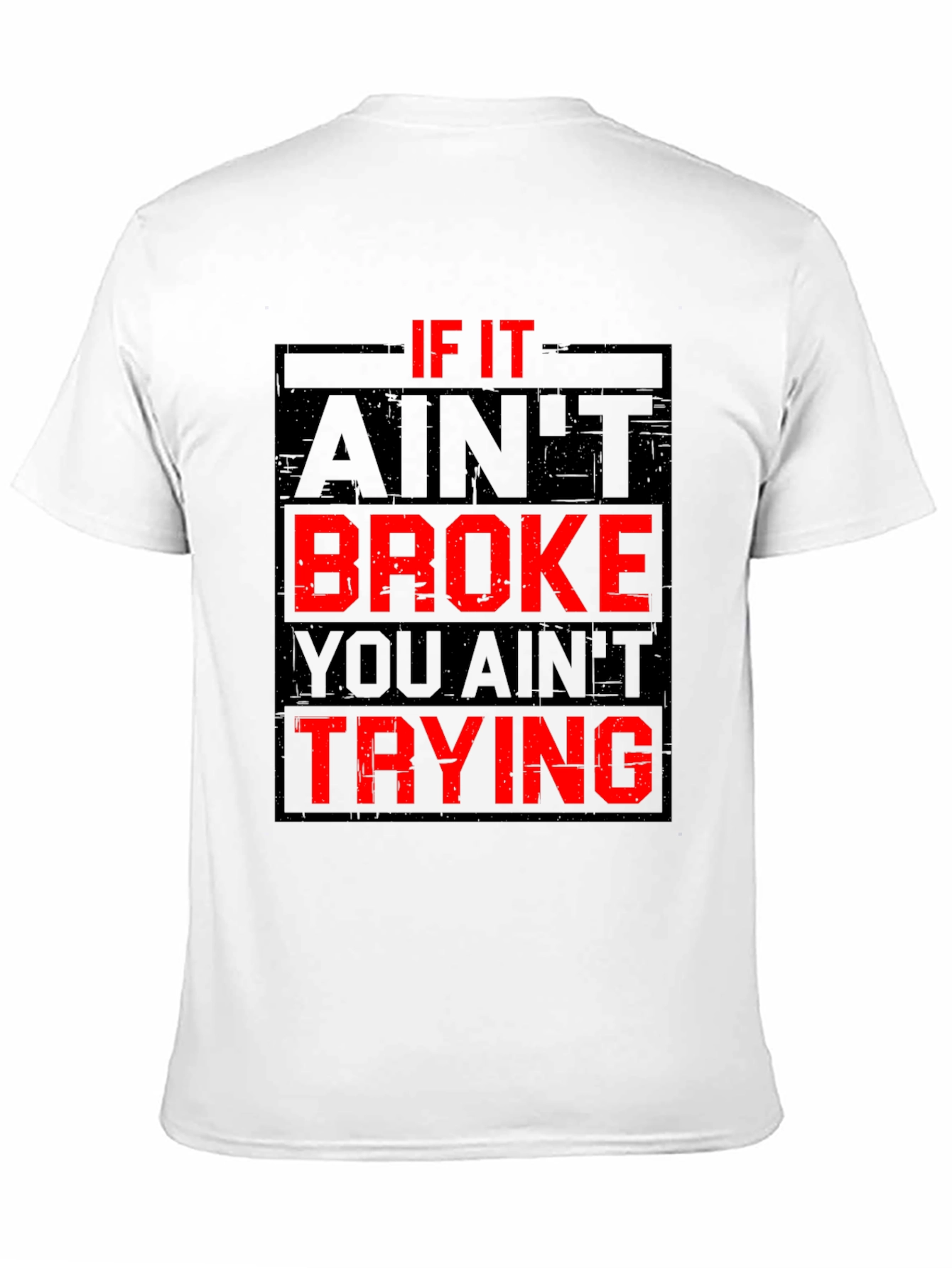 If It Aint Broke You Aint Trying Graphic T-Shirt