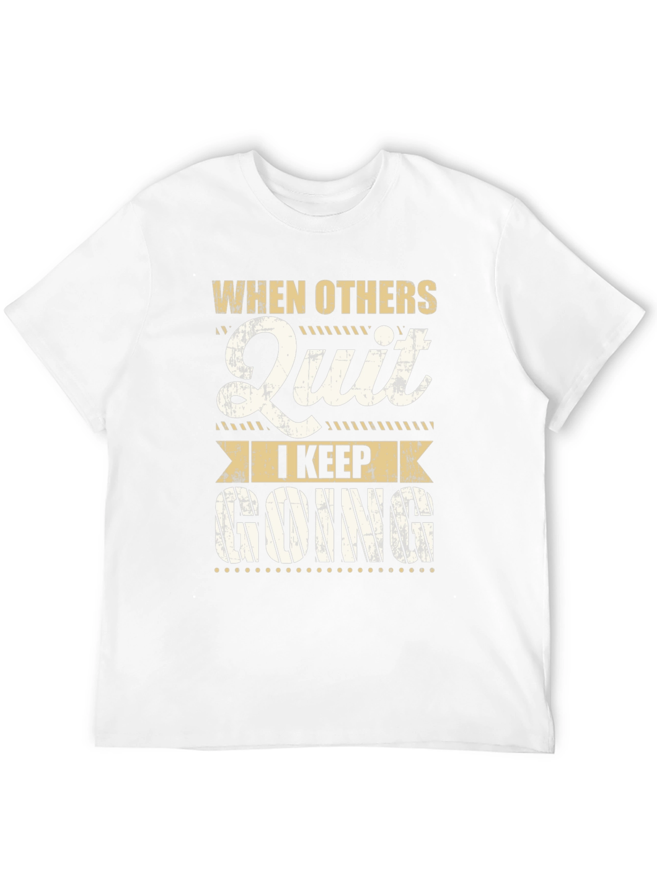 Motivational T-Shirt: When Others Quit I Keep Going