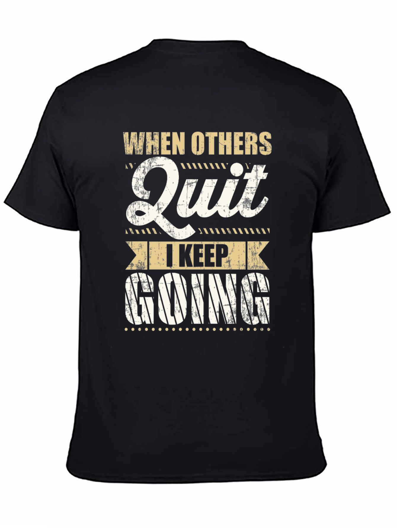 Motivational T-Shirt: When Others Quit I Keep Going