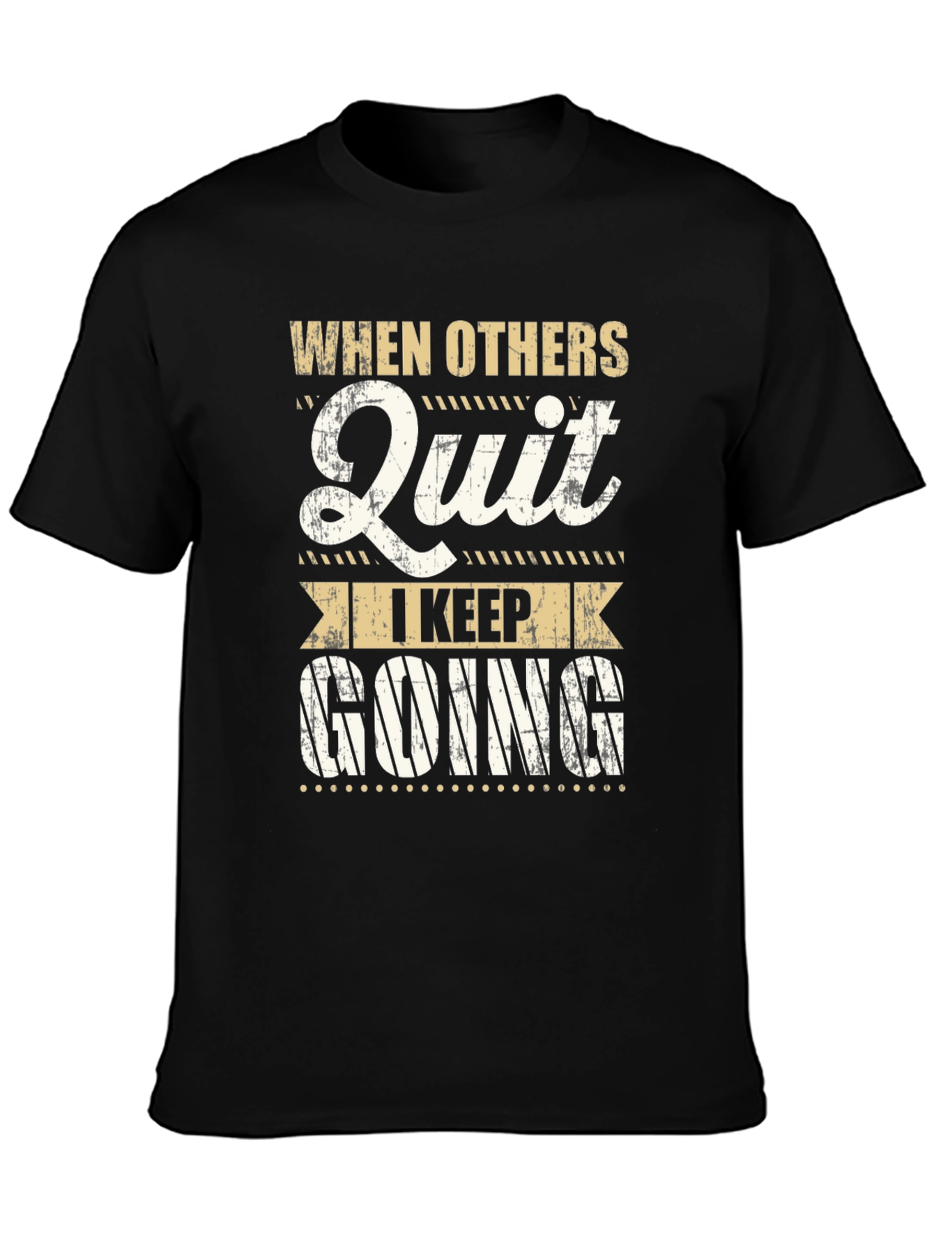 Motivational T-Shirt: When Others Quit I Keep Going